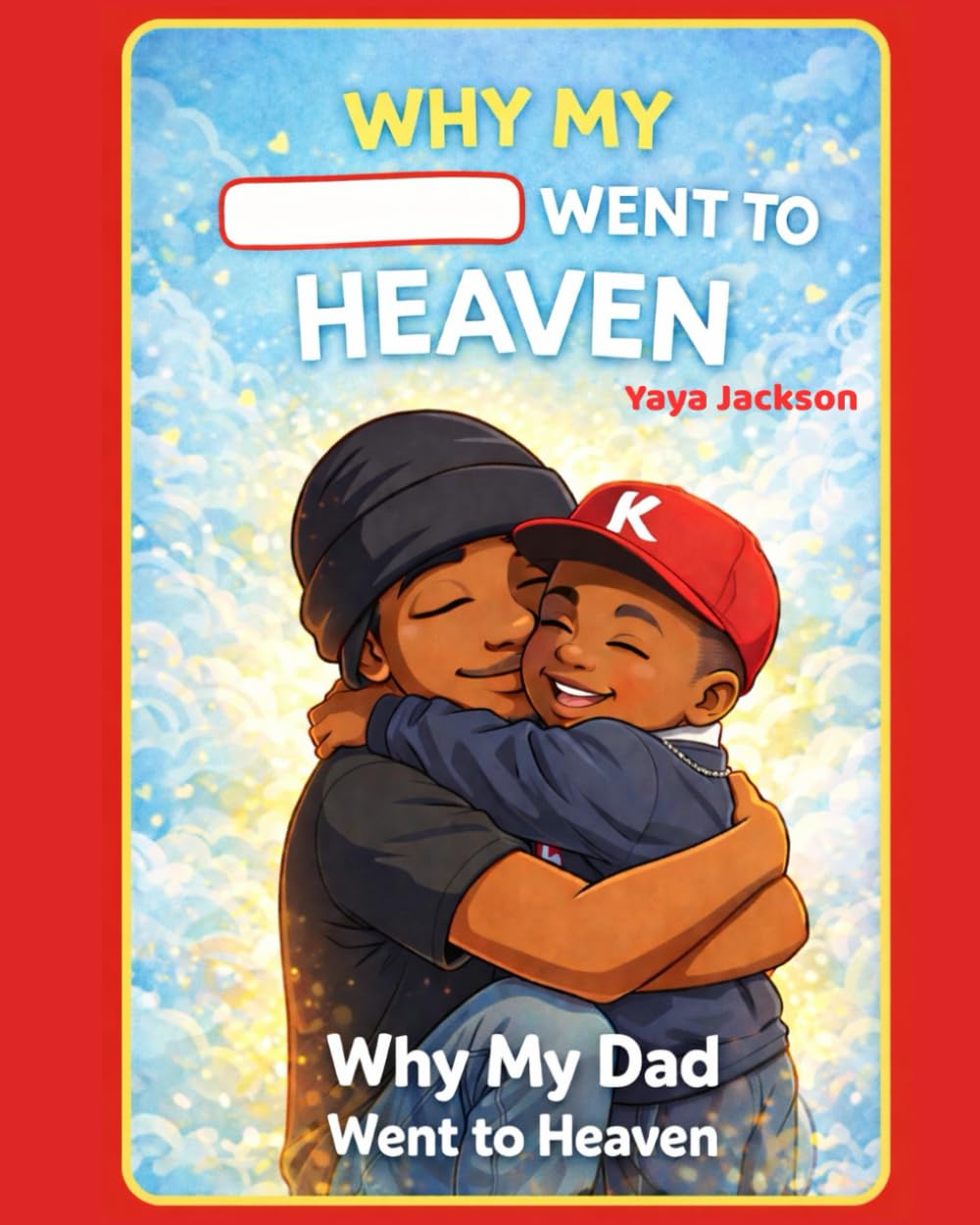 Why My Dad Went to Heaven: Why My ___ Went to Heaven (From One Broken-Hearted Mother to Another)