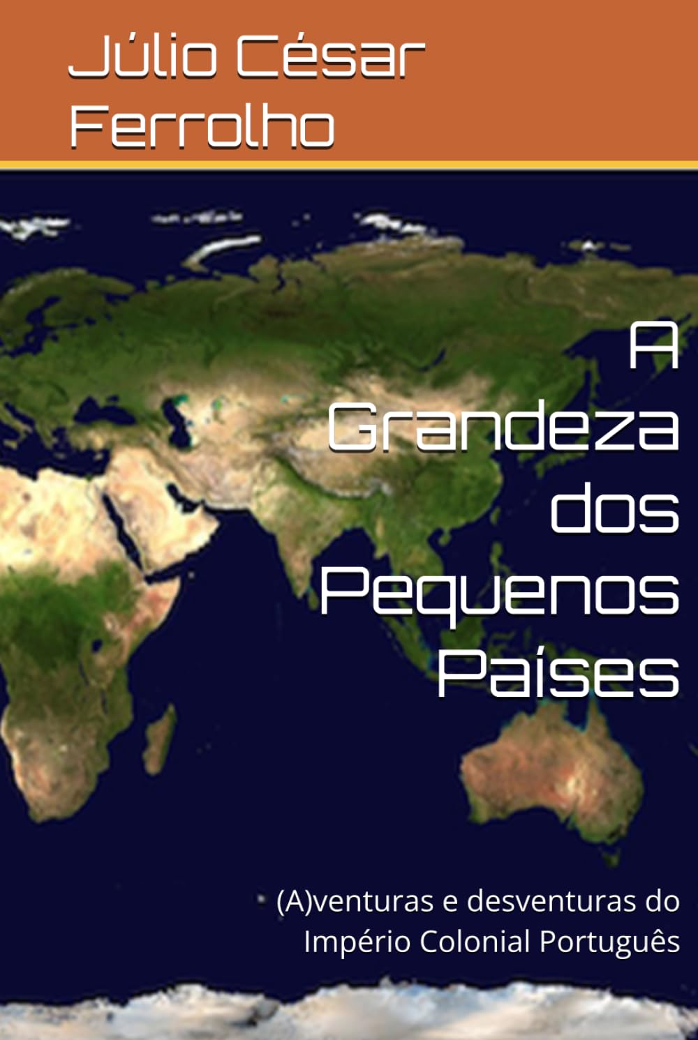 A Grandeza dos Pequenos Países: (A)venturas e desventuras do Império Colonial Português
