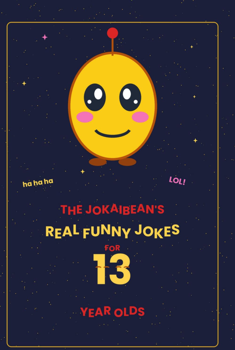 The Jokaibean's Real Funny Jokes for 13 Year Olds: Hand-Picked Jokes, Riddles & Fun Facts