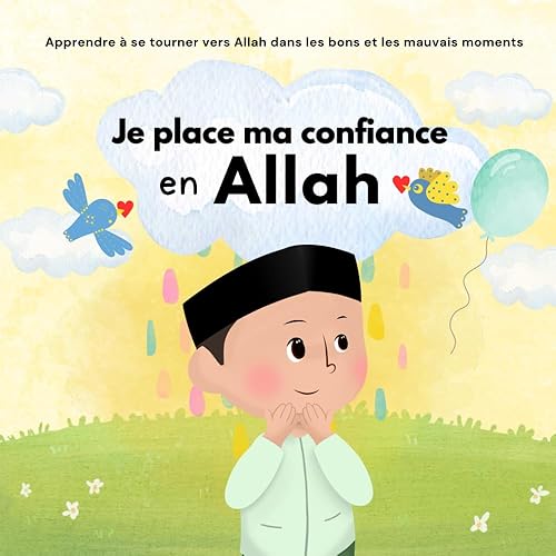 Je place ma confiance en Allah: Islam pour Enfants | Pour gérer ses émotions et apprendre le bon comportement | Illustré