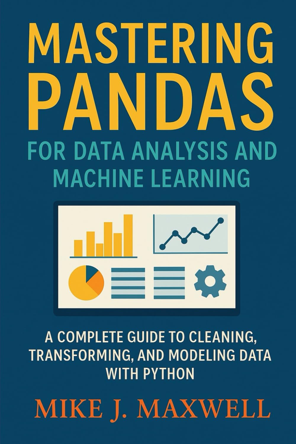 MASTERING PANDAS FOR DATA ANALYSIS AND MACHINE LEARNING: A Complete Guide to Cleaning, Transforming, and Modeling Data with Python (The CodeCraft Series)
