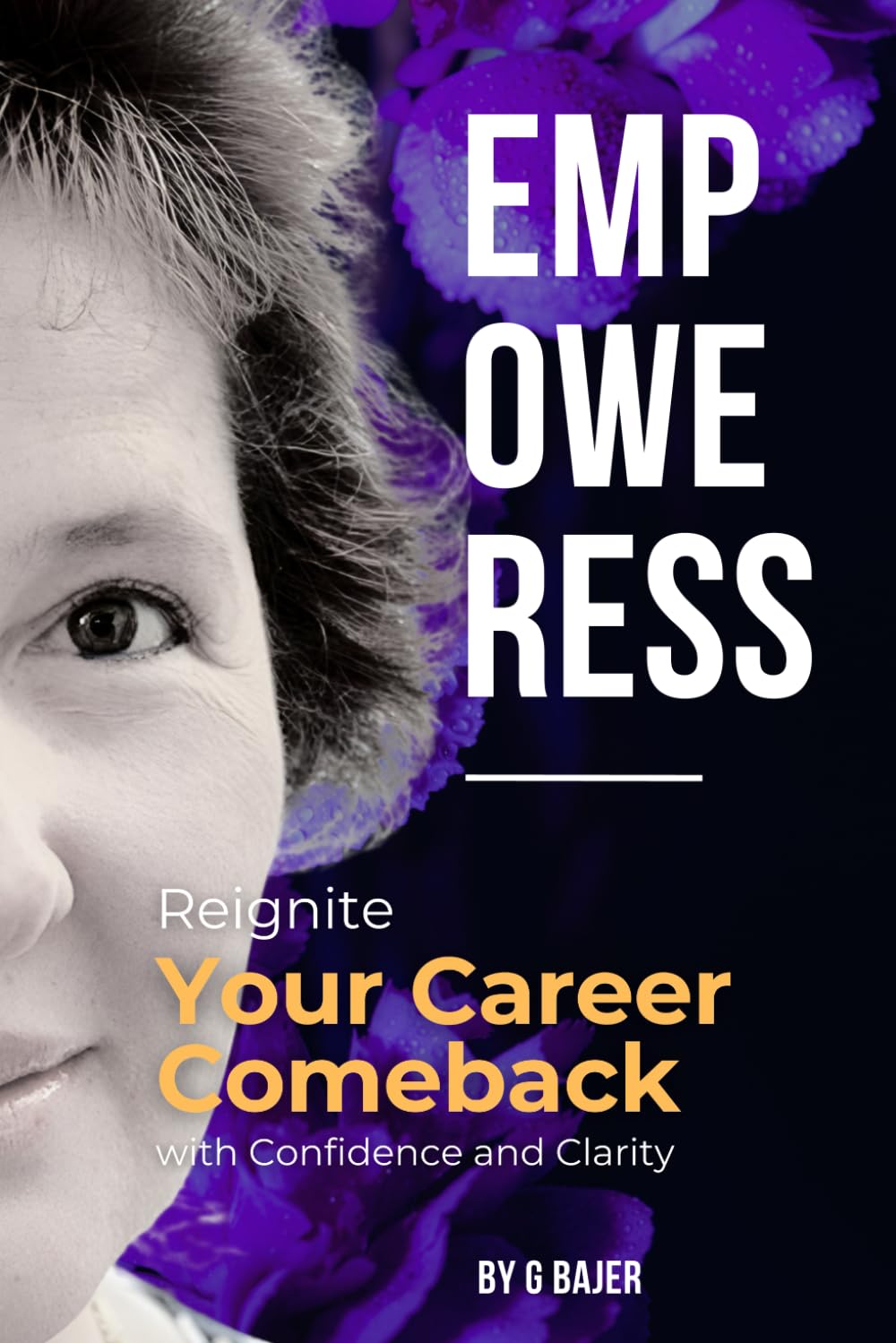 Empoweress: Reignite Your Career Comeback with Confidence and Clarity: Your essential guide workbook to rediscovering your potential and achieving your goals after a break in your career.