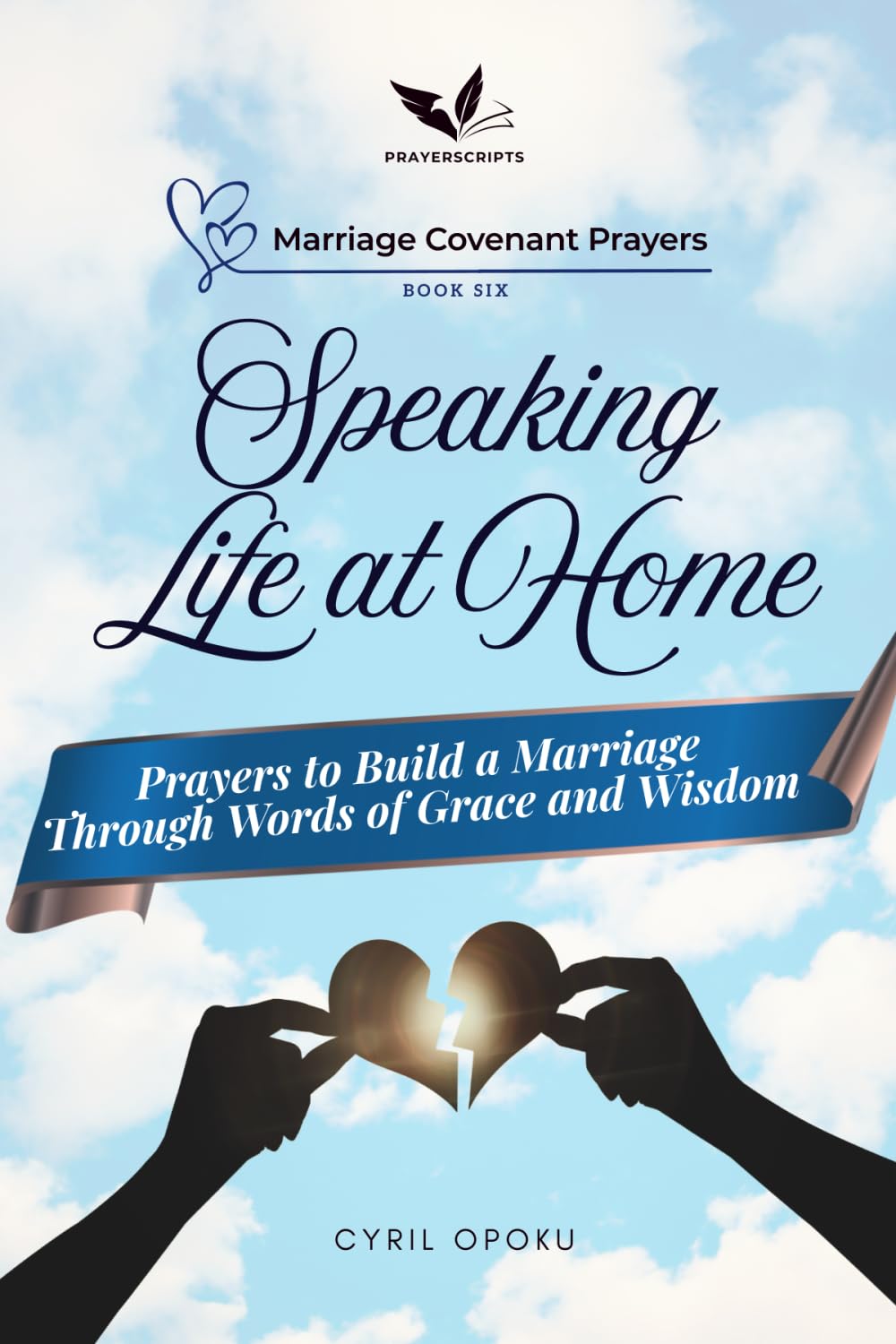 Speaking Life at Home: Prayers to Build a Marriage Through Words of Grace and Wisdom (Marriage Covenant Prayers)
