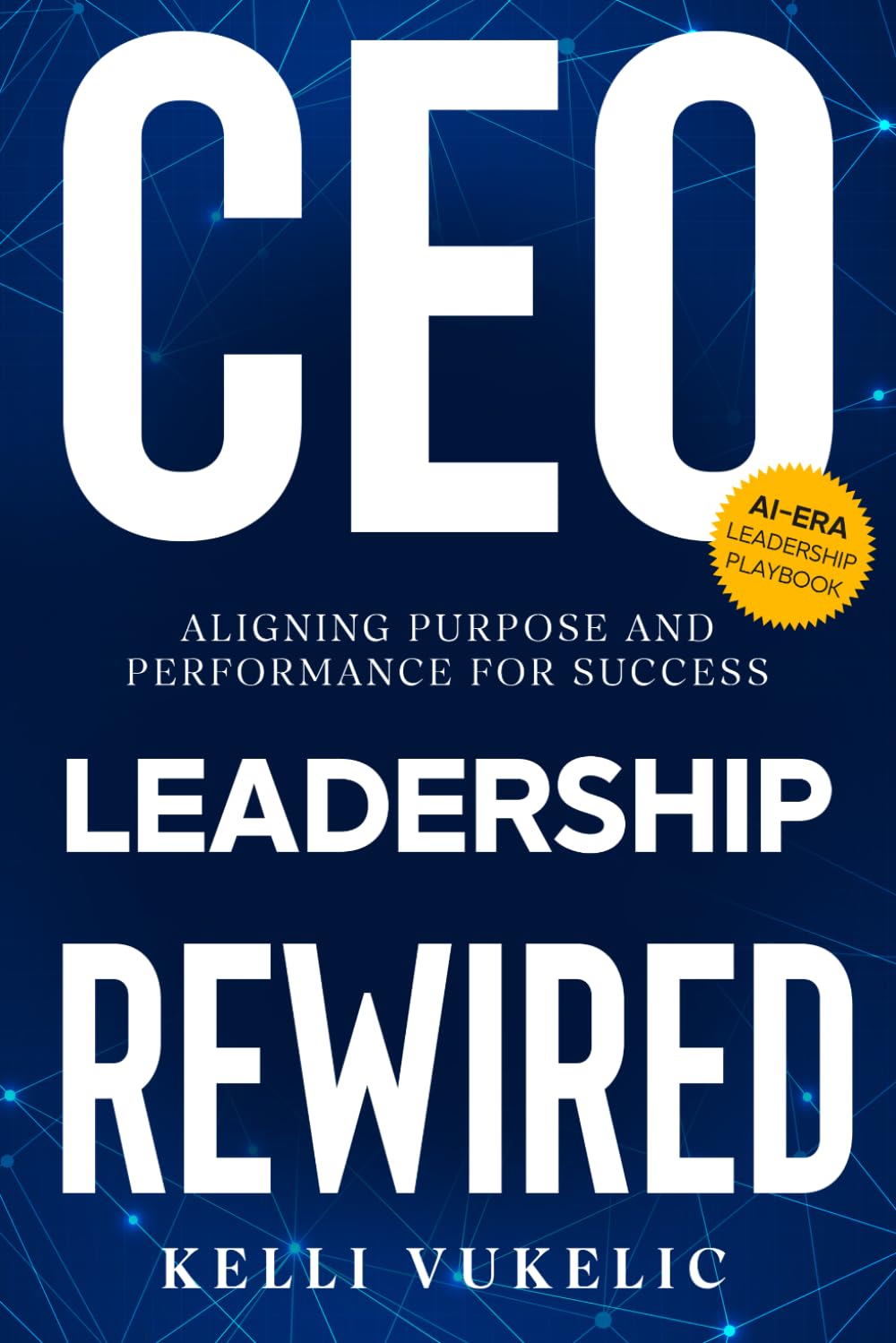 CEO Leadership Rewired: Aligning purpose and performance for success in a rapidly changing AI-enabled world