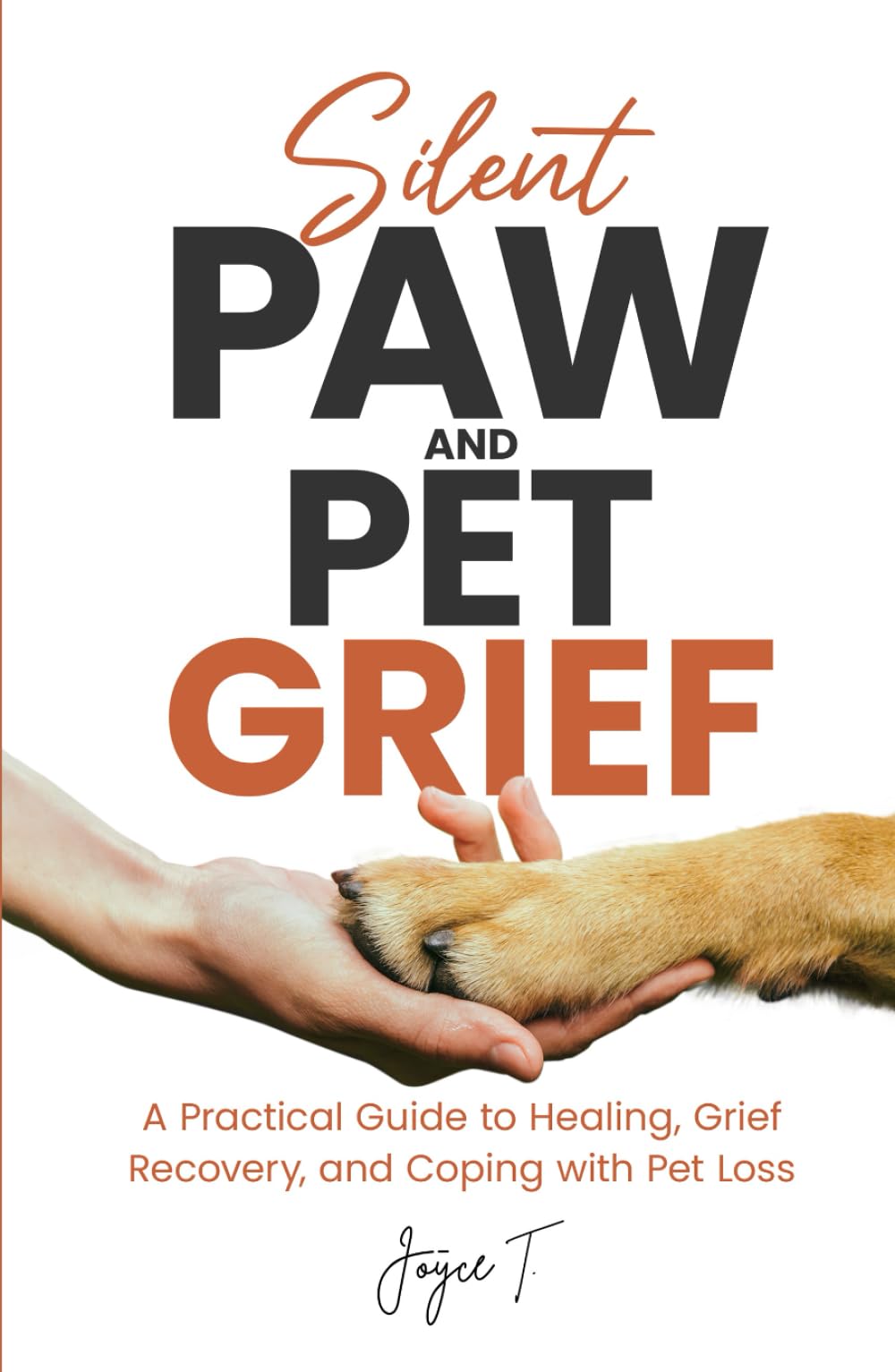 Silent Paw and Pet Grief: A Practical Guide to Healing, Grief Recovery, and Coping with Pet Loss (Beyond Loss)