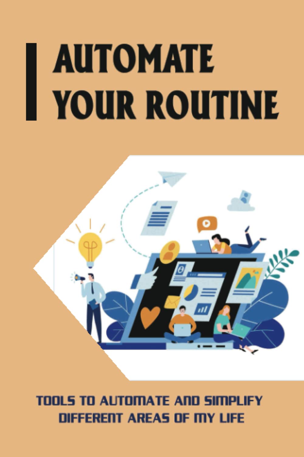 Automate Your Routine: Tools To Automate And Simplify Different Areas Of My Life