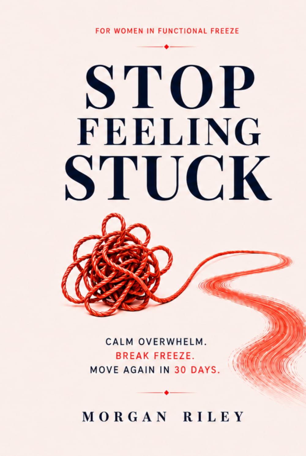 Stop Feeling Stuck: A Nervous System Reset for Women Who Feel Stuck, Overwhelmed, Tired-but-Wired, and Unable to Start — Break Functional Freeze, Stop ... Again in 30 Days (PRODUCTIVITY UPDATION)