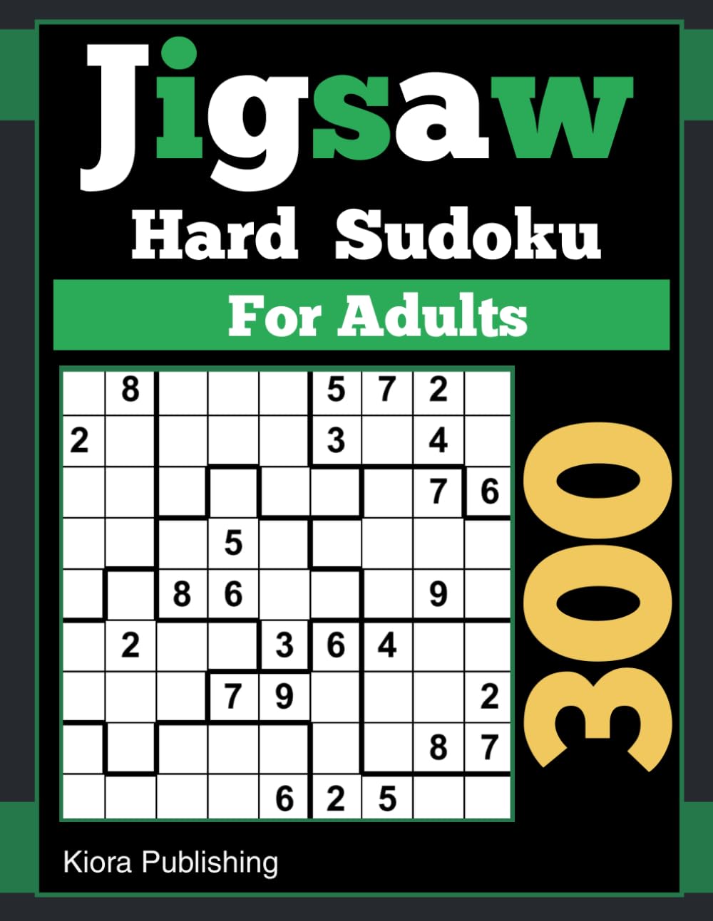 Hard Jigsaw Sudoku: 300 Loco Sudoku for Adults (jigsaw Sudoku Puzzles Series)
