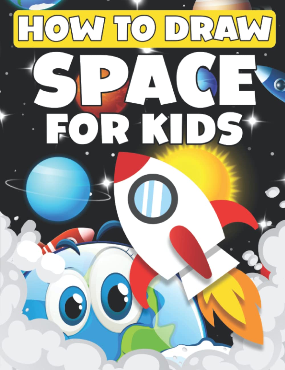 How To Draw Space For Kids: How To Draw Space For Kids Ages 4 To 8, Learn How To Draw Planets, Stars, Astronauts, Space Ships And More