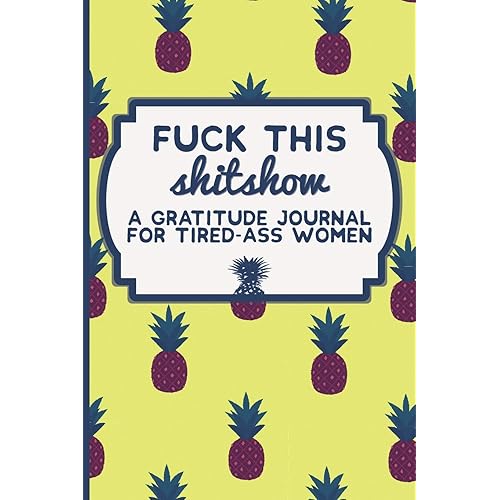 Fuck This Shit Show: A Gratitude Journal for Tired-Ass Women