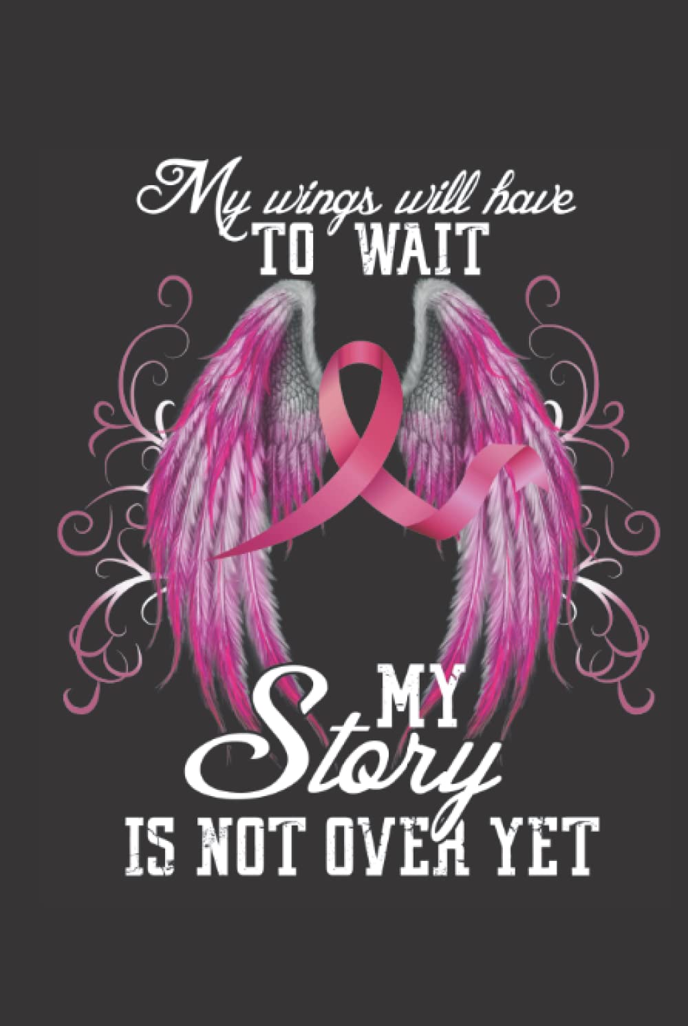 My Story Is Not Over Yet: Breast Cancer Awareness, Breast Cancer Survivor, Patients Pink Gift, Blank Journal, Cancer Ribbon Notebook