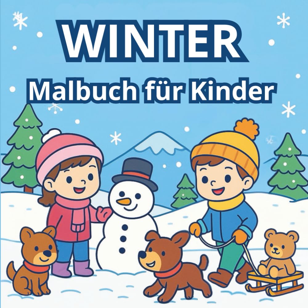 Winter Malbuch für Kinder: Süße Wintermotive zum Ausmalen – Schneemänner, Tiere, Kinder und Spaß im Schnee