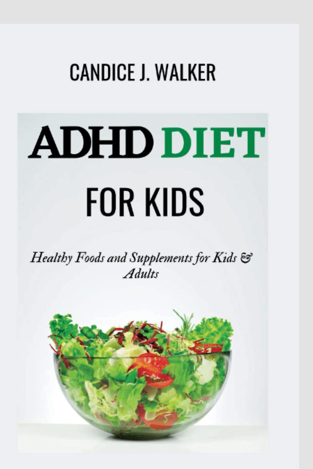 ADHD DIET PLAN FOR KIDS: Healthy Foods and Supplements for Kids & Adults (Healthy Diets Library)