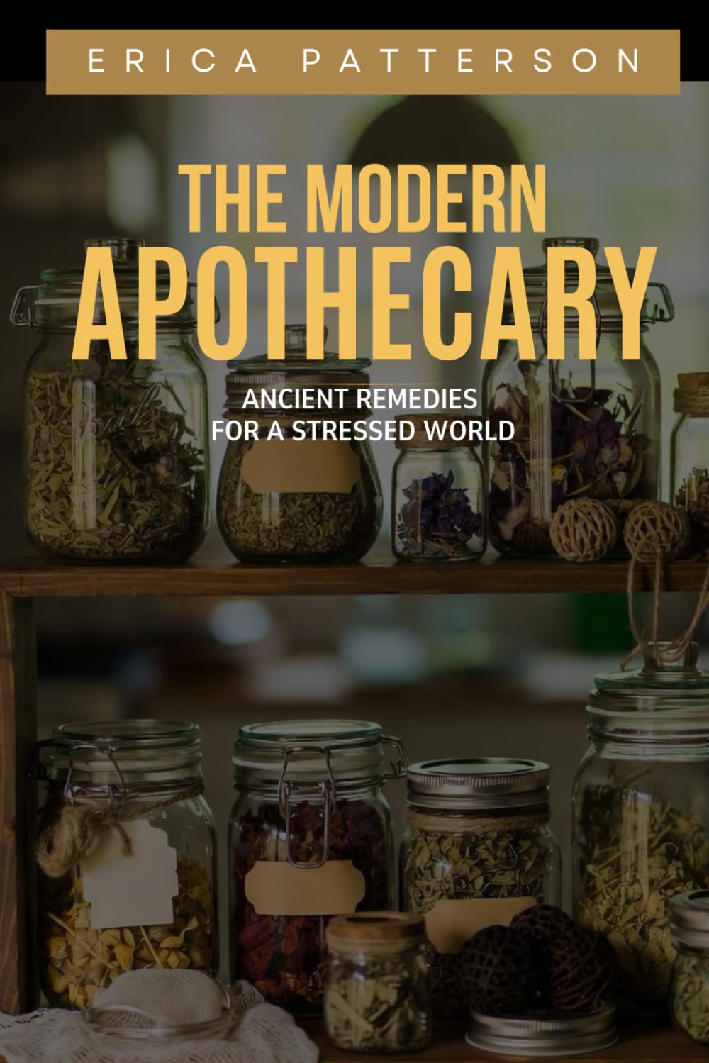 The Modern Apothecary: Ancient Remedies for a Stressed World: Transforming Herbs into Everyday Healing (Holistic Health & Longevity Series)