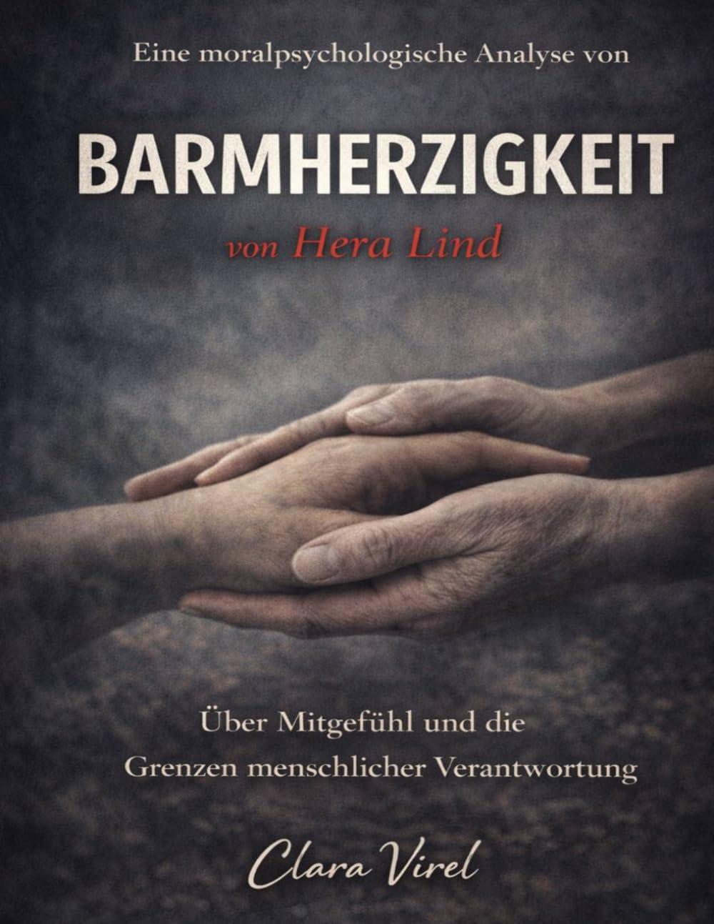 Eine moralpsychologische Analyse von Barmherzigkeit von Hera Lind: Über Mitgefühl und die Grenzen menschlicher Verantwortung