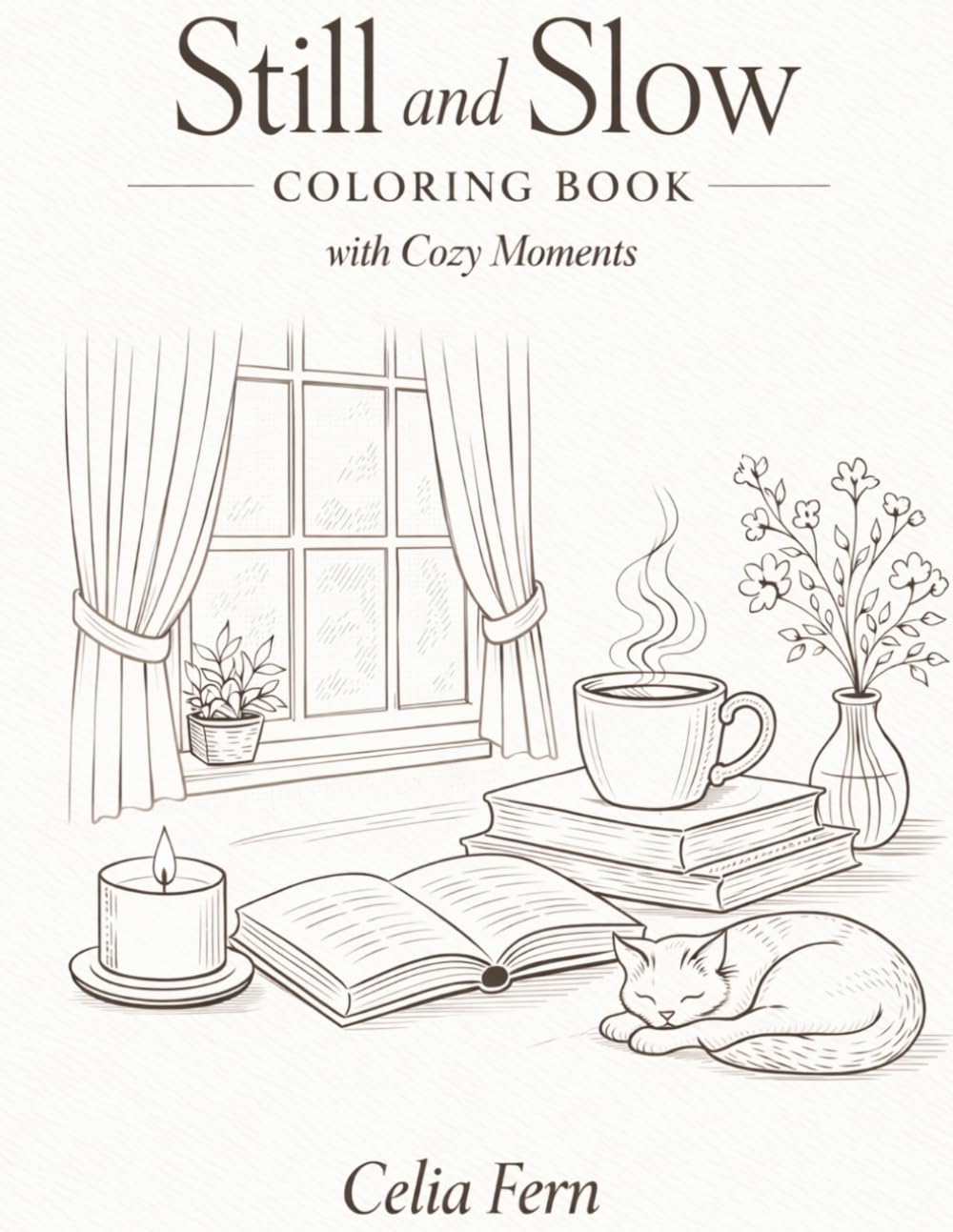 Still and Slow Coloring Book: Mindfulness Coloring Book and Monochrome Coloring Book for Adults with Cozy Moments