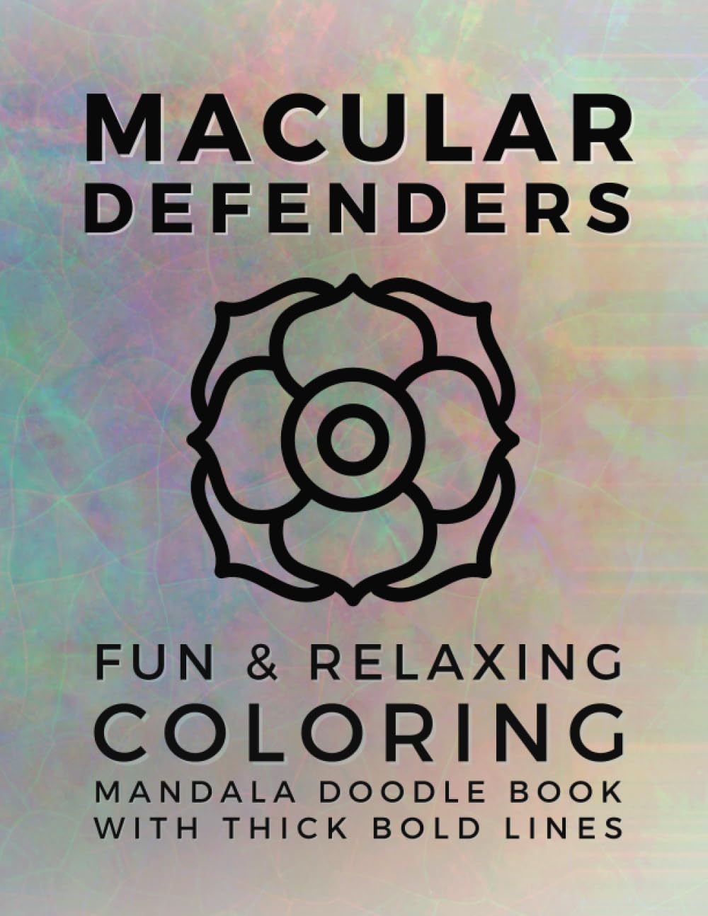 Macular Defenders Fun & Relaxing Coloring Mandala Doodle Book: With Thick Bold Lines