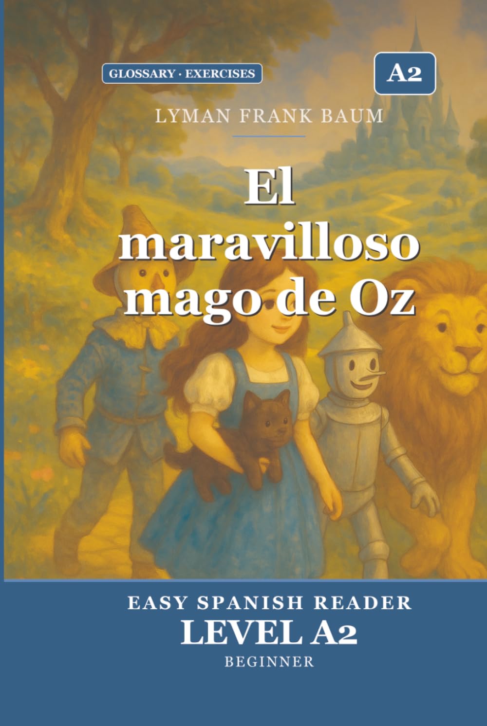 El maravilloso mago de Oz para Estudiantes de Español. Nivel A2 Pre-Intermedio: The Wonderful Wizard of Oz in Easy Spanish: A2 Graded Reader (CEFR) for Beginner Learners