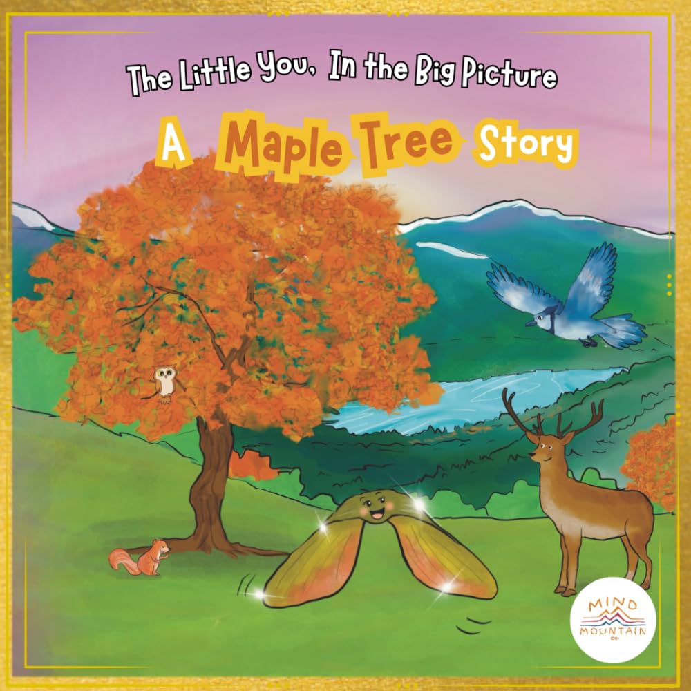 The Little You, In the Big Picture: A Maple Tree Story About Belonging, Connection, and Growing Through Life’s Seasons