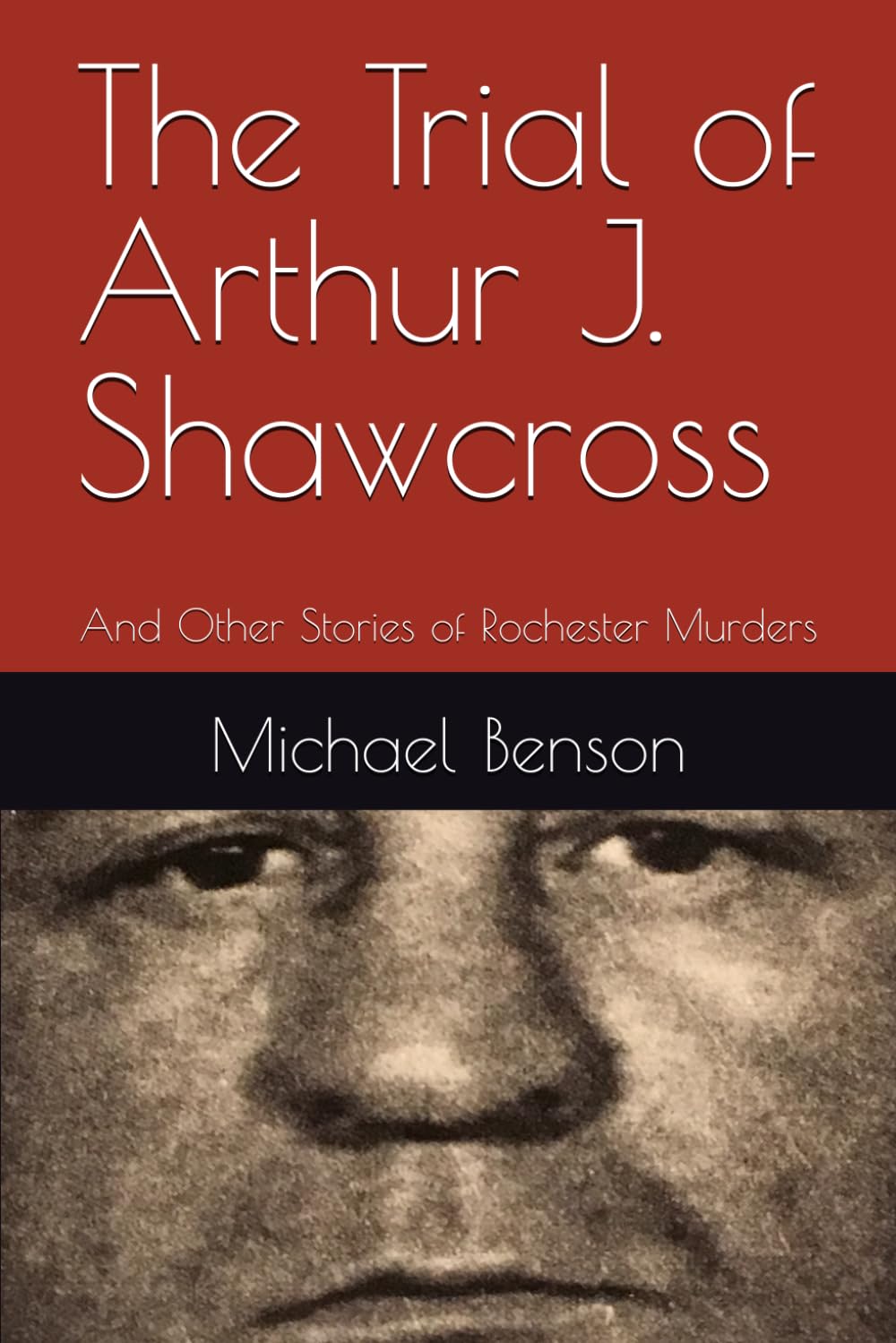 The Trial of Arthur J. Shawcross: And Other Stories of Rochester Murders