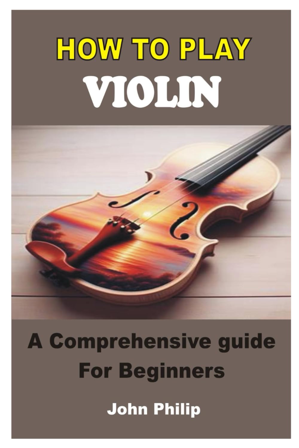 HOW TO PLAY VIOLIN: A Comprehensive Guide For Beginners