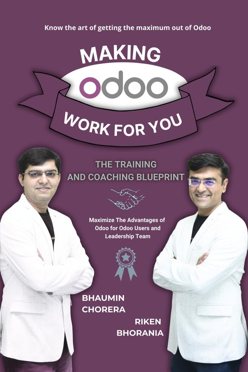 Making Odoo Work For You: The Training And Coaching Blueprint: Maximize The Advantages of Odoo for Odoo Users and Leadership Team