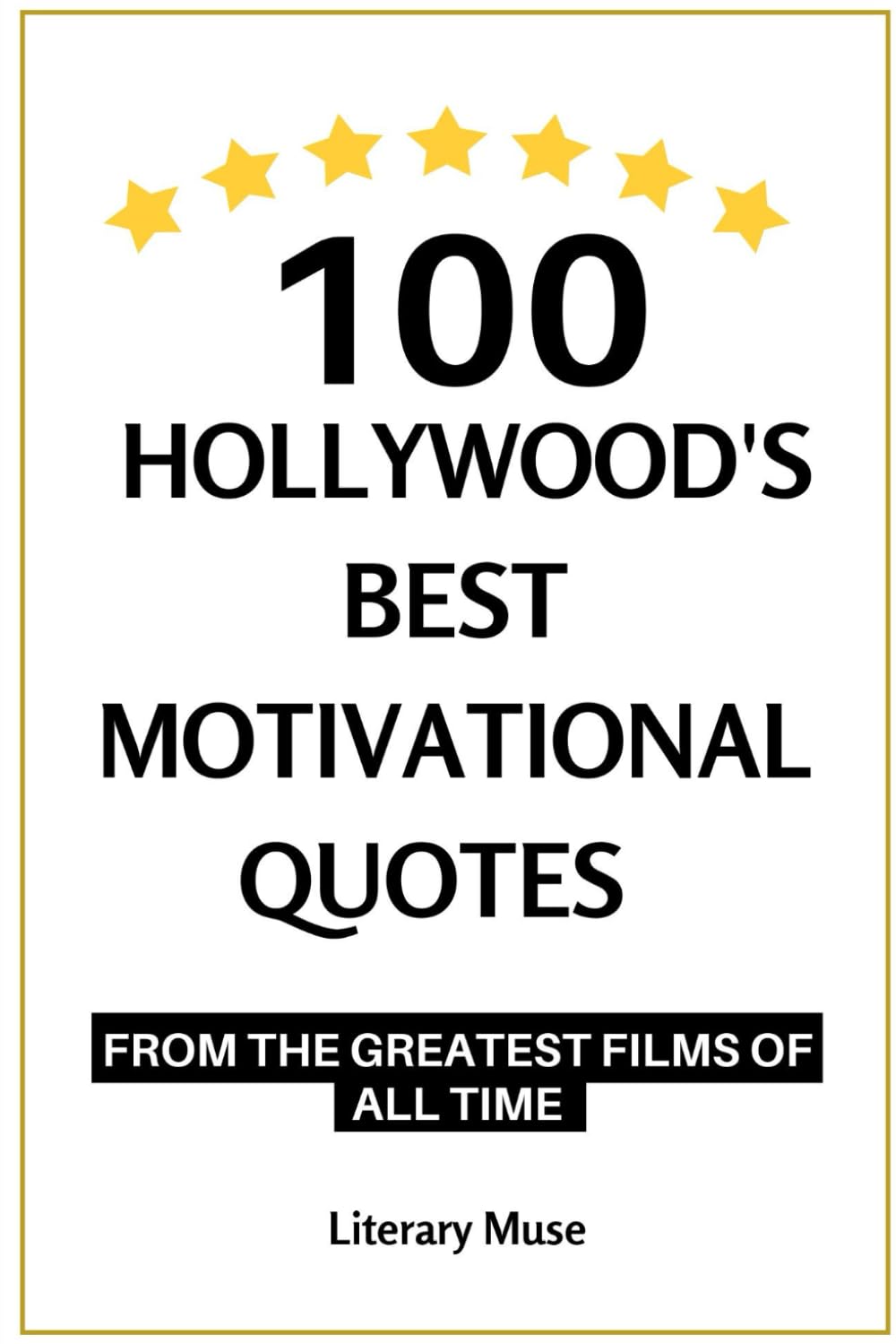 100 Hollywood's Best Motivational Quotes: from the Greatest Films of All Time