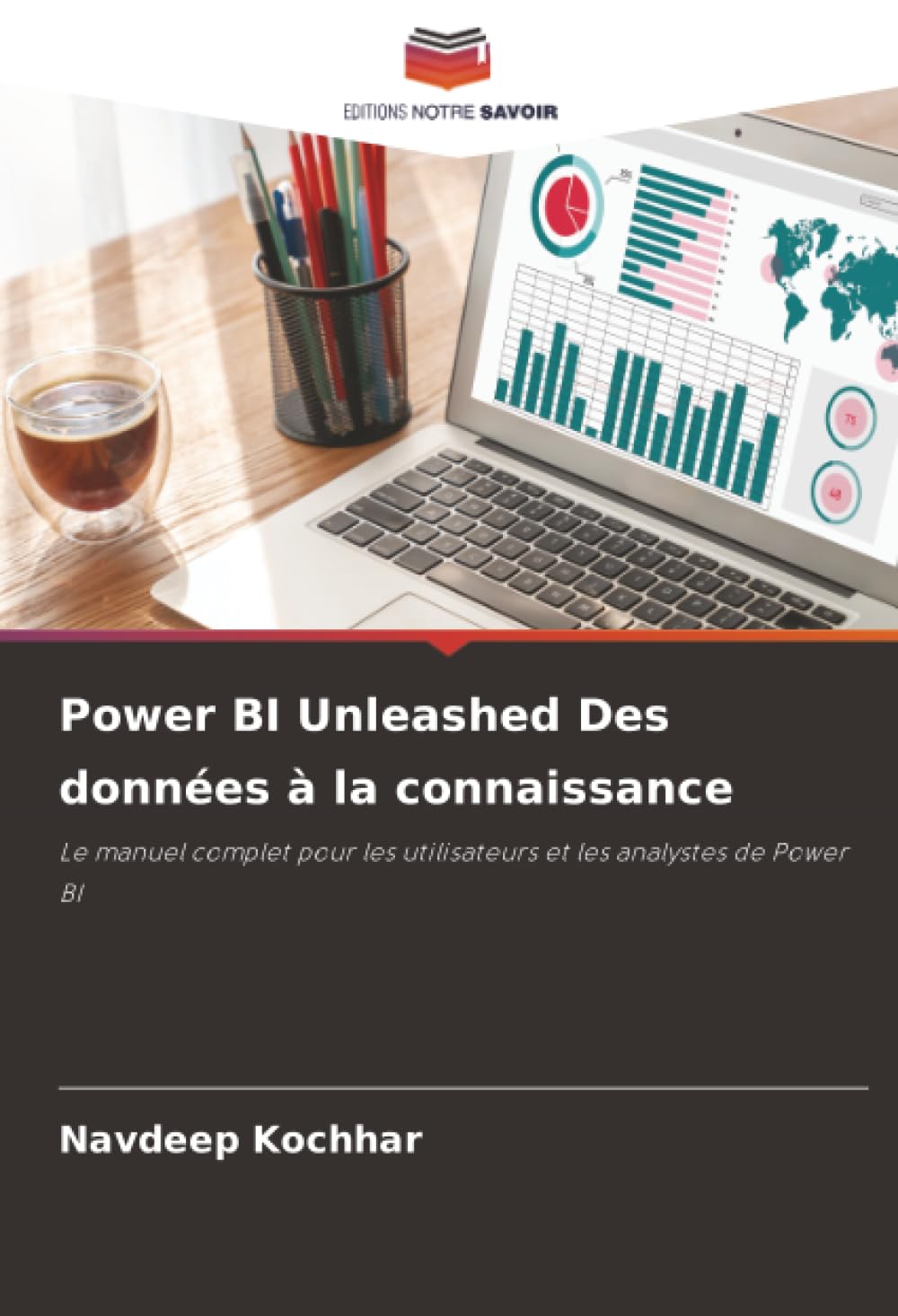 Power BI Unleashed Des données à la connaissance: Le manuel complet pour les utilisateurs et les analystes de Power BI
