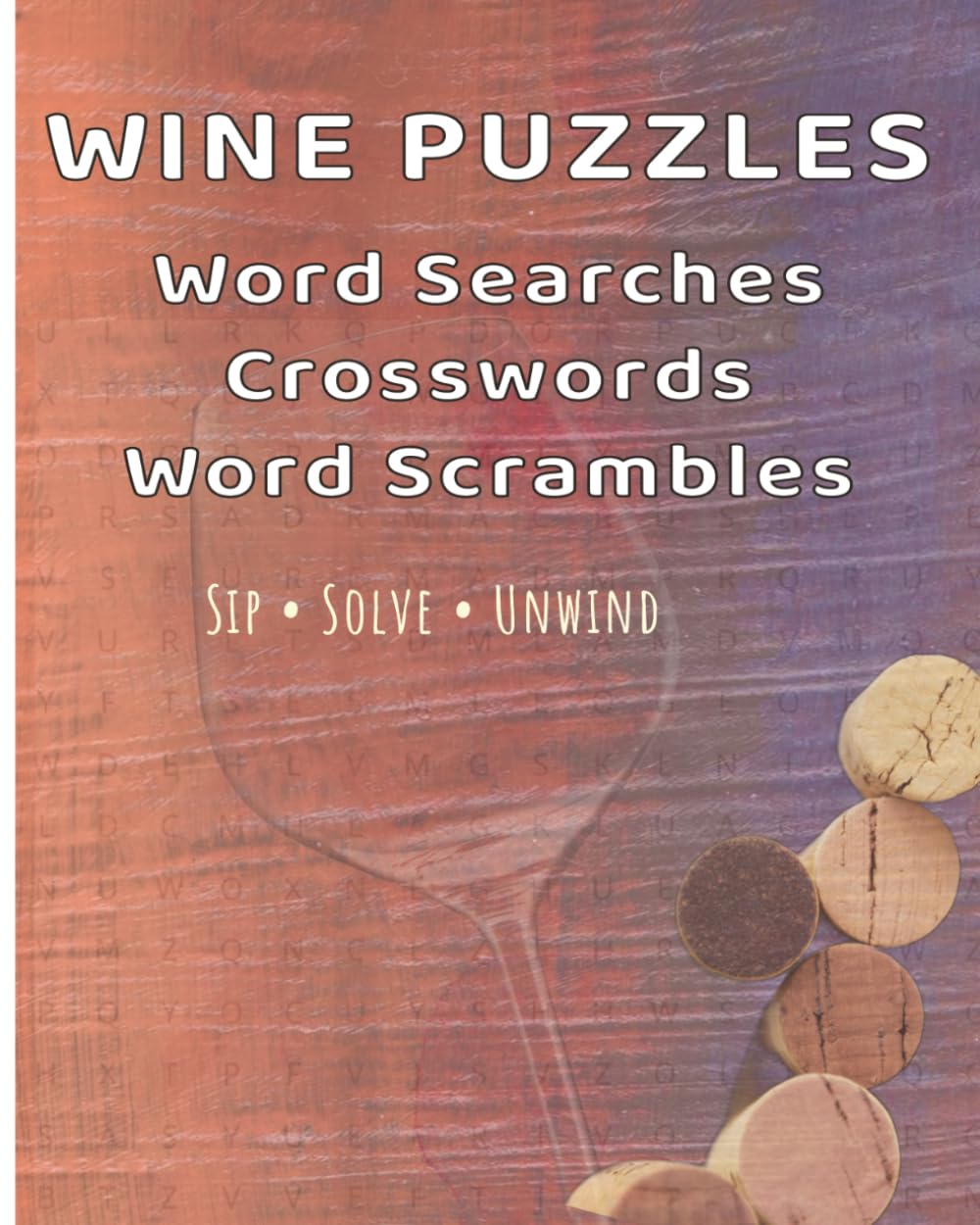 Wine Word Search Crossword & Anagrams: 100 Wine-Themed Puzzles. Sip • Solve • Unwind