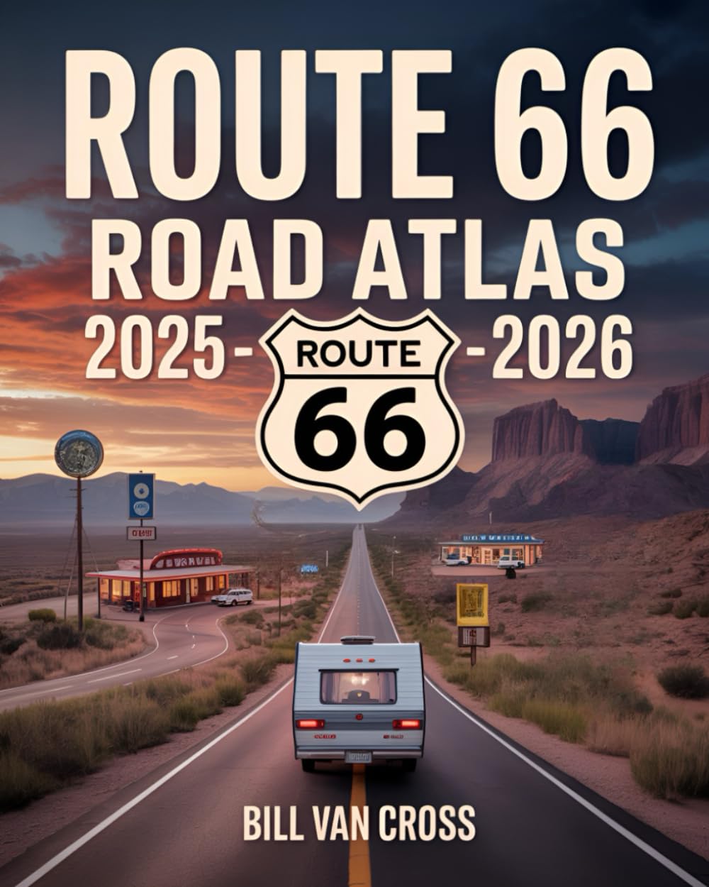 Route 66 Road Atlas 2025 - 2026: A Comprehensive Guide with Detailed Maps, Scenic Byways, RV Routes, Historic Landmarks, Campgrounds, Hiking Trails, and Outdoor Recreation Across America’s Mother Road