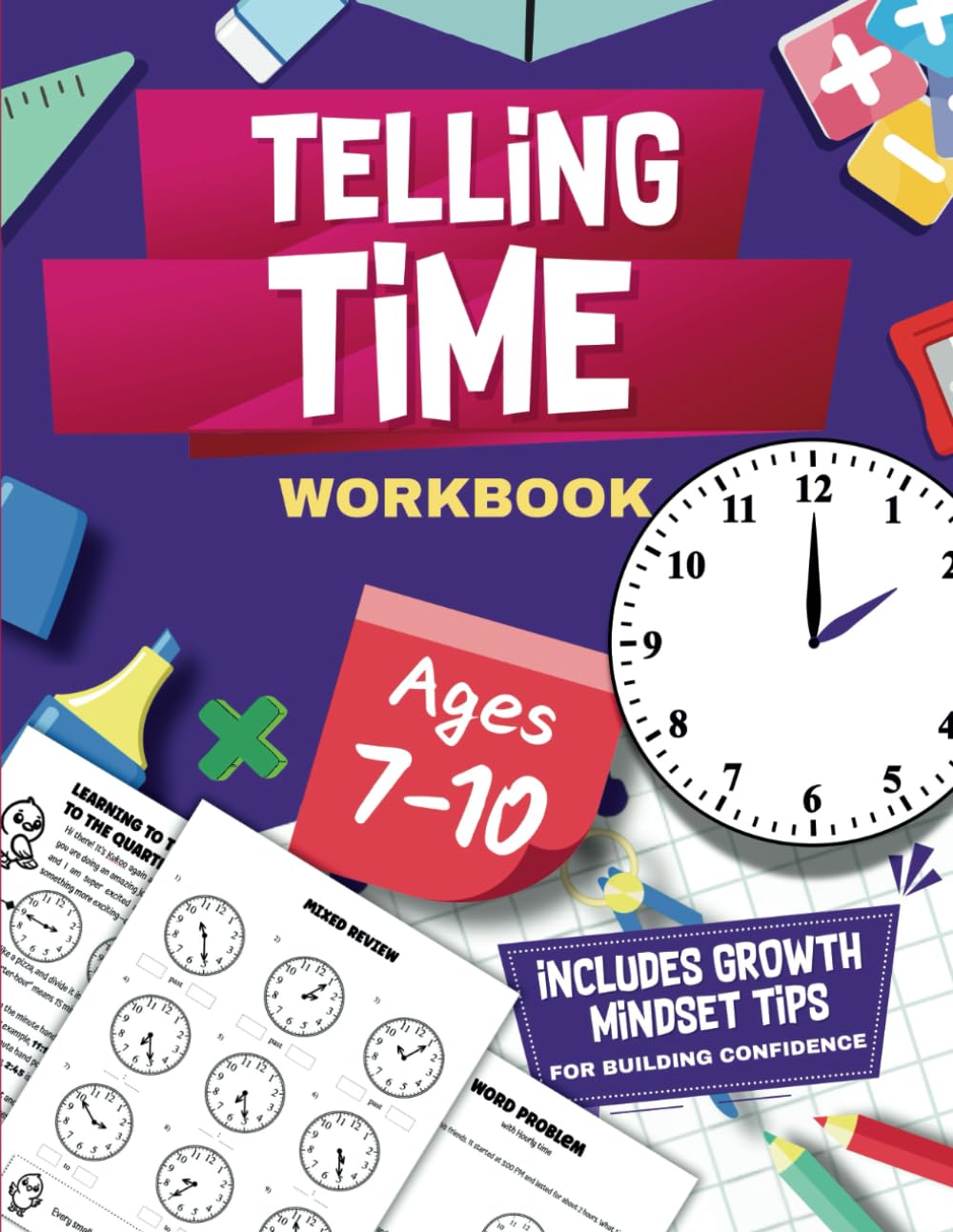 Time-Telling Workbook with Growth Mindset Tips For Ages 7-10: For Grade 2, 3, 4 to Practice reading clocks, word problems, & mastering time-telling ... tips, and a bonus section.