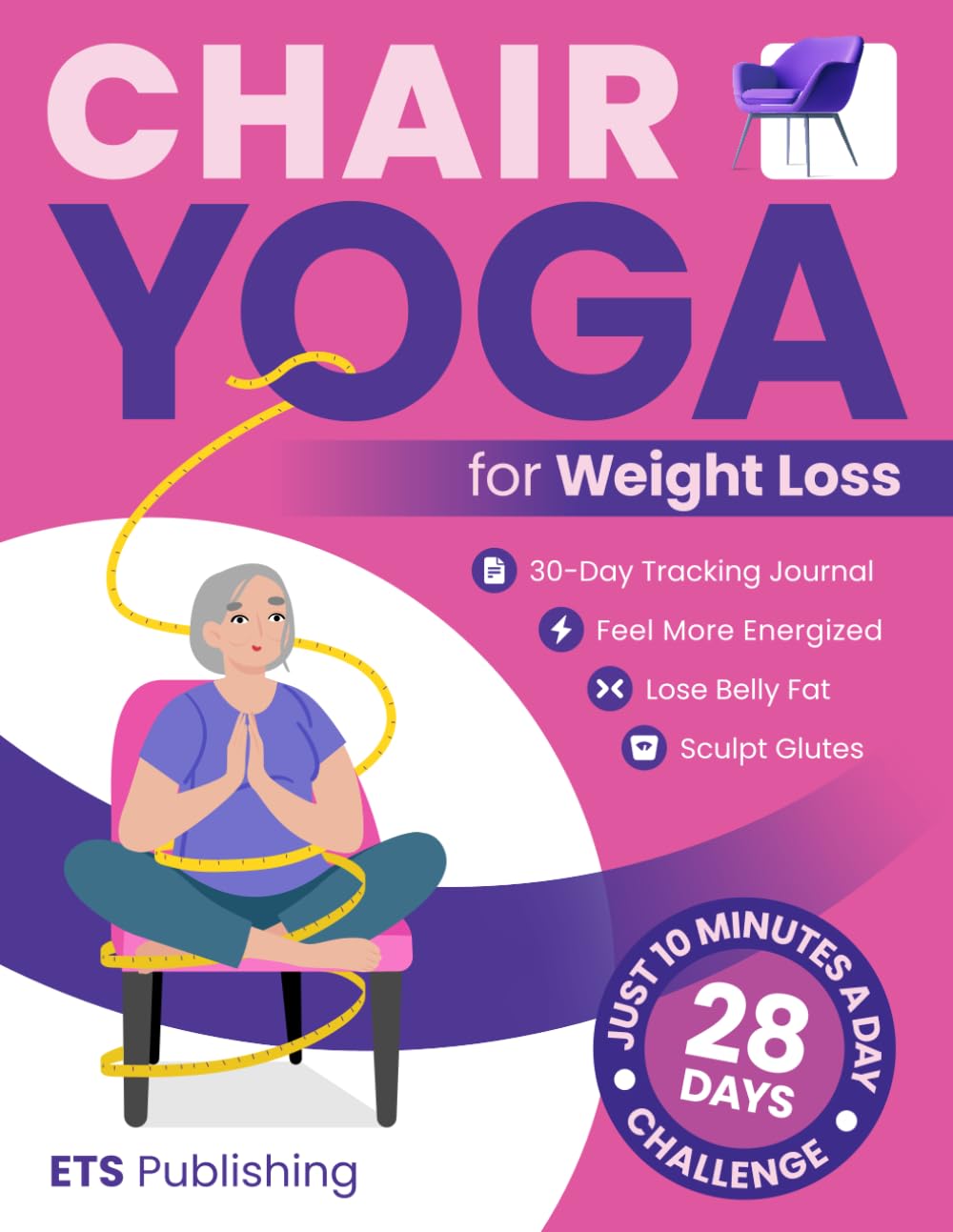 Chair Yoga for Weight Loss: Transform Your Body in 28 Days with Illustrated Exercises. Lose Belly Fat, Sculpt Glutes, and Feel More Energized in Just ... Series for Men, Seniors, and Weight Loss!)