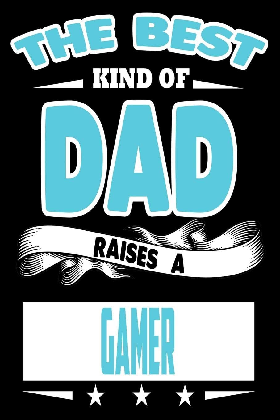 The Best Kind Of Dad Raises A Gamer: College Ruled Lined Journal Notebook 120 Pages 6"x9" - Best Dad Gifts Personalized