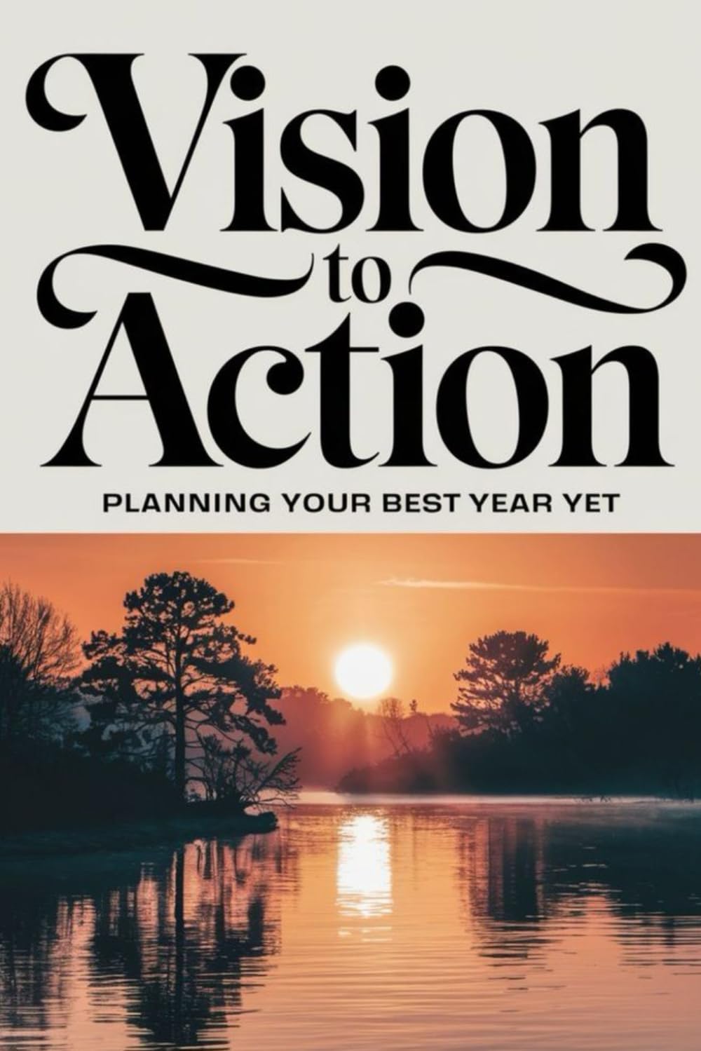 Vision To Action: Planning Your Best Year Yet