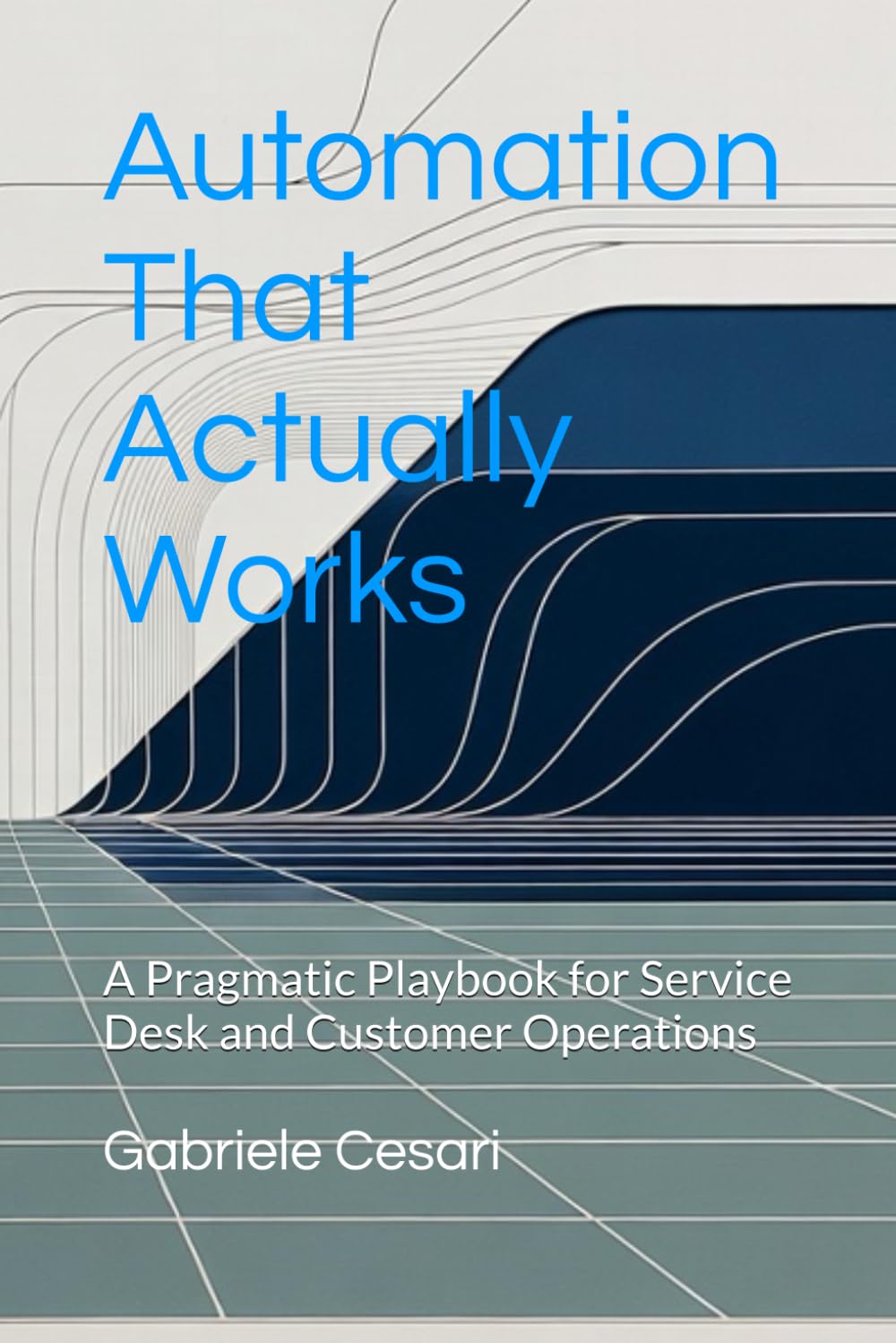 Automation That Actually Works: A Pragmatic Playbook for Service Desk and Customer Operations