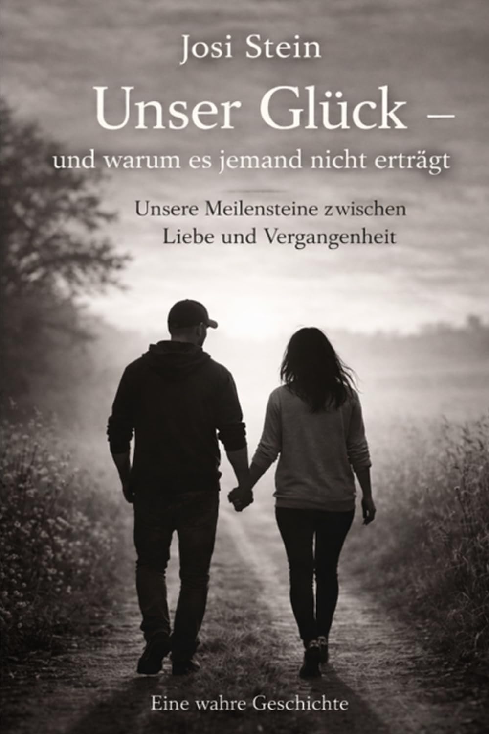 Unser Glück – und warum es jemand nicht erträgt: Unsere Meilensteine zwischen Liebe und Vergangenheit