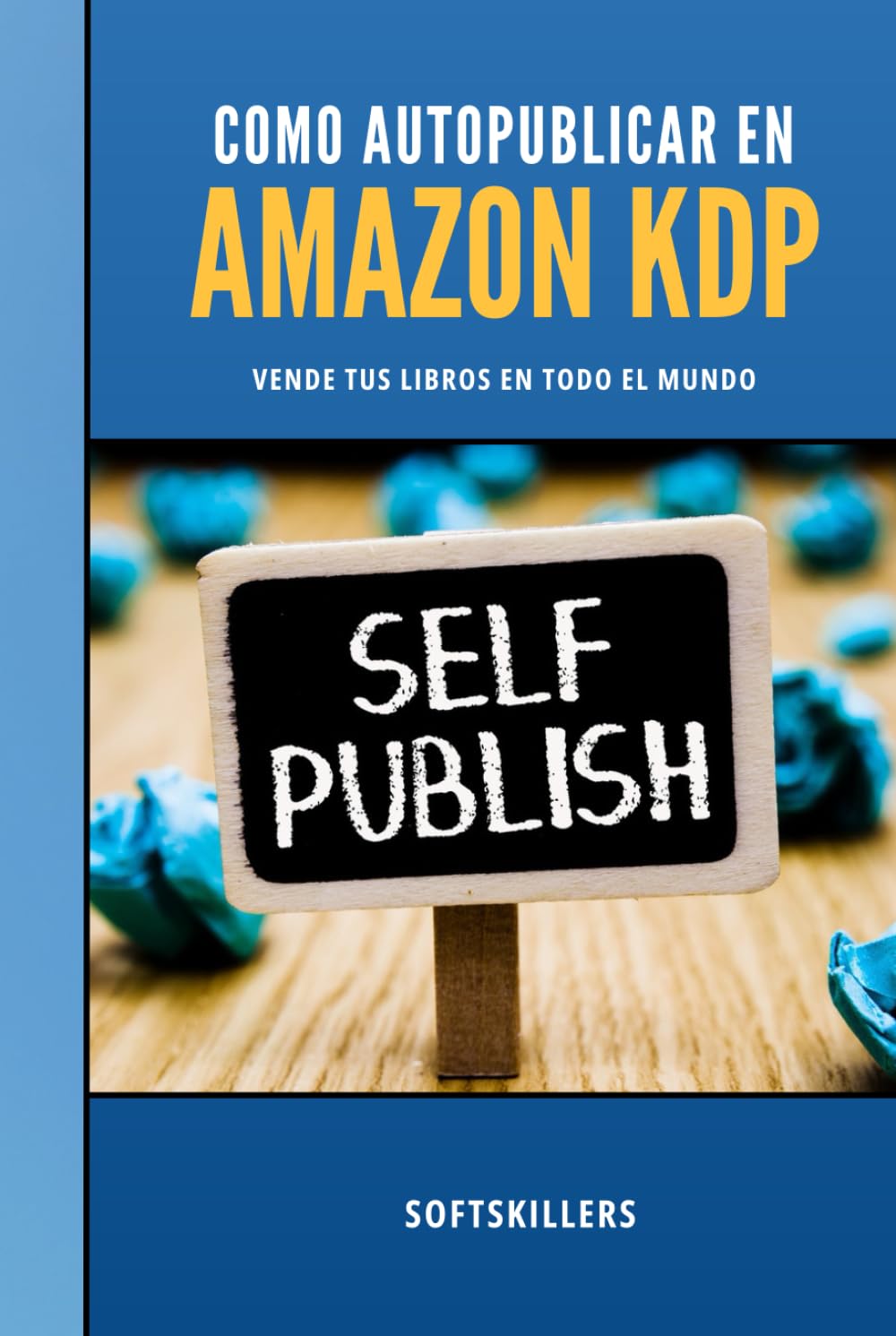 Cómo Autopublicar en Amazon: Vende tus Libros en Todo el Mundo