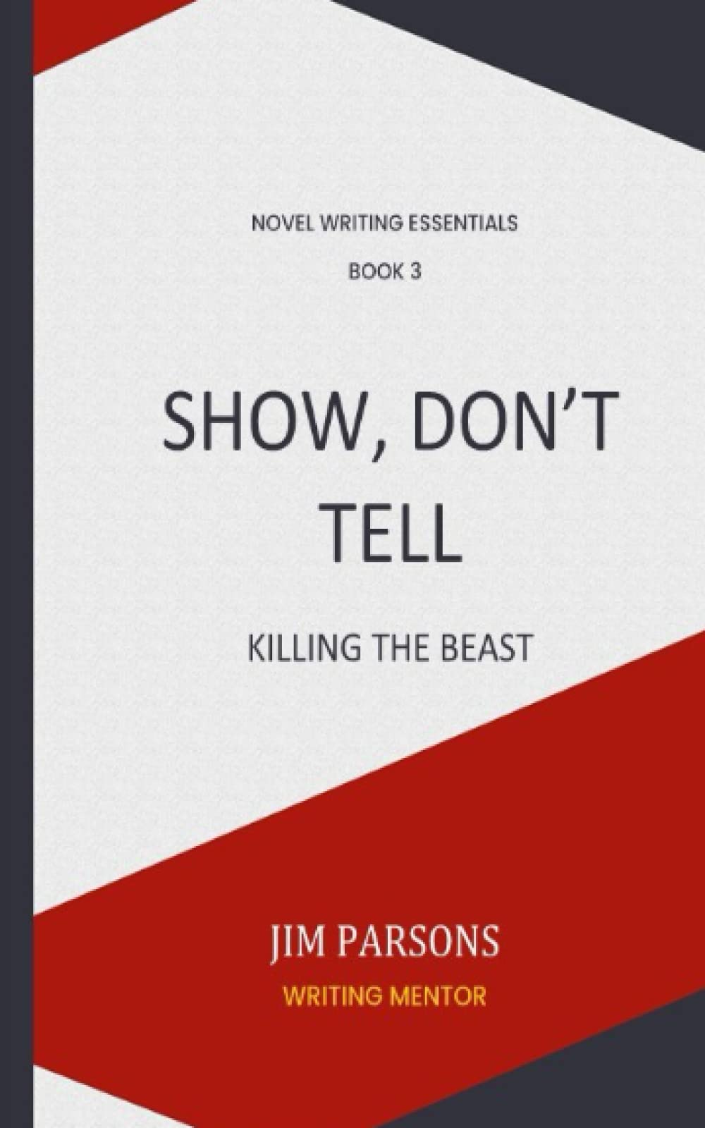 Show, Don't Tell: Killing the Beast (NOVEL WRITING ESSENTIALS)