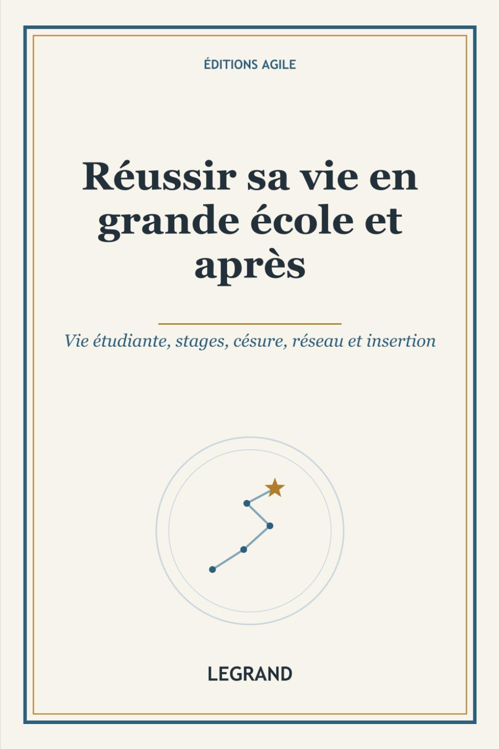 Réussir sa vie en grande école et après: Vie étudiante, stages, césure, réseau et insertion