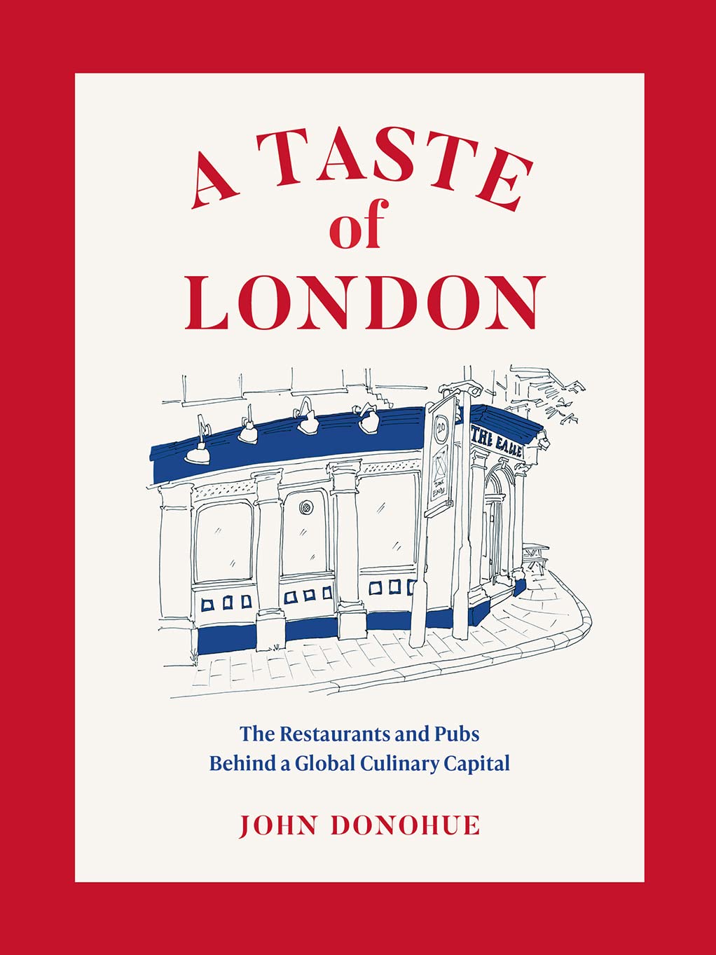 A Taste of London: The Restaurants and Pubs Behind a Global Culinary Capital (Ab