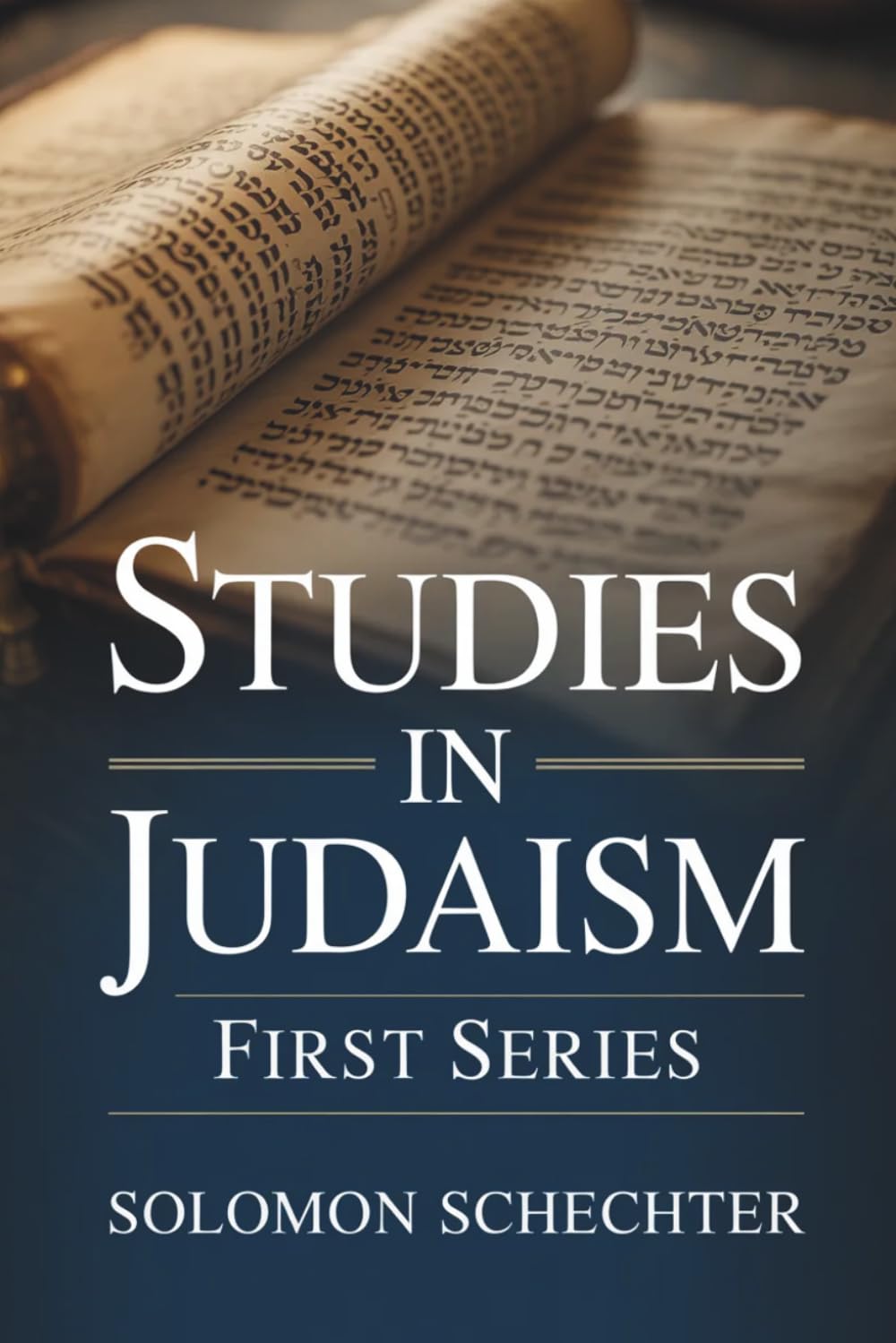 Studies in Judaism: First Series: Exploring the Intellectual and Religious Life of Judaism (Annotated)