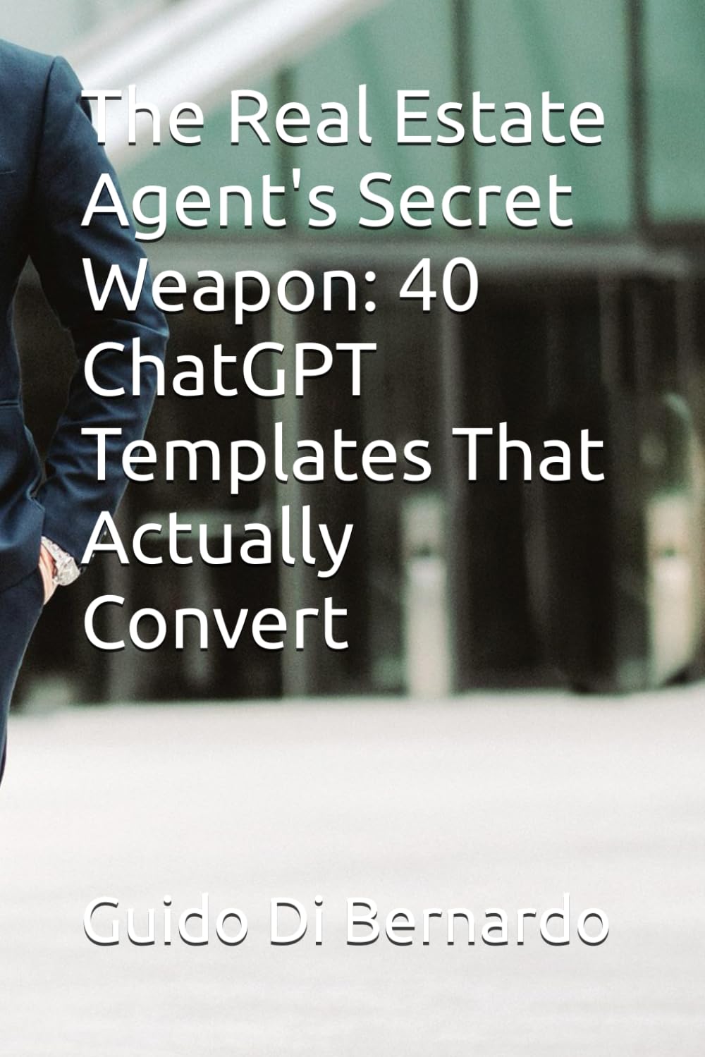 The Real Estate Agent's Secret Weapon: 40 ChatGPT Templates That Actually Convert
