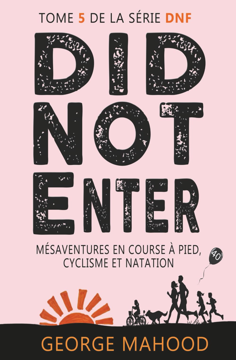 Did Not Enter: Mésaventures en course à pied, cyclisme et natation (la série DNF)
