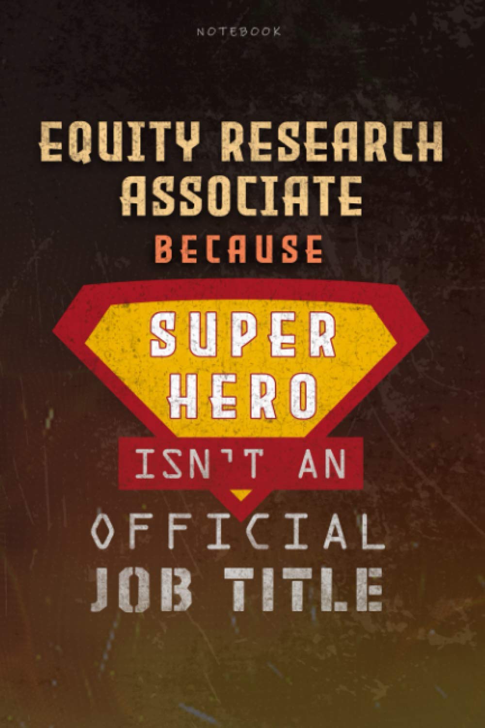 Notebook Equity Research Associate Because Superhero Isn't An Official Job Title Working Cover Lined Journal: Money, Goal, 6x9 inch, Work List, Planning, Journal, Over 100 Pages, A Blank