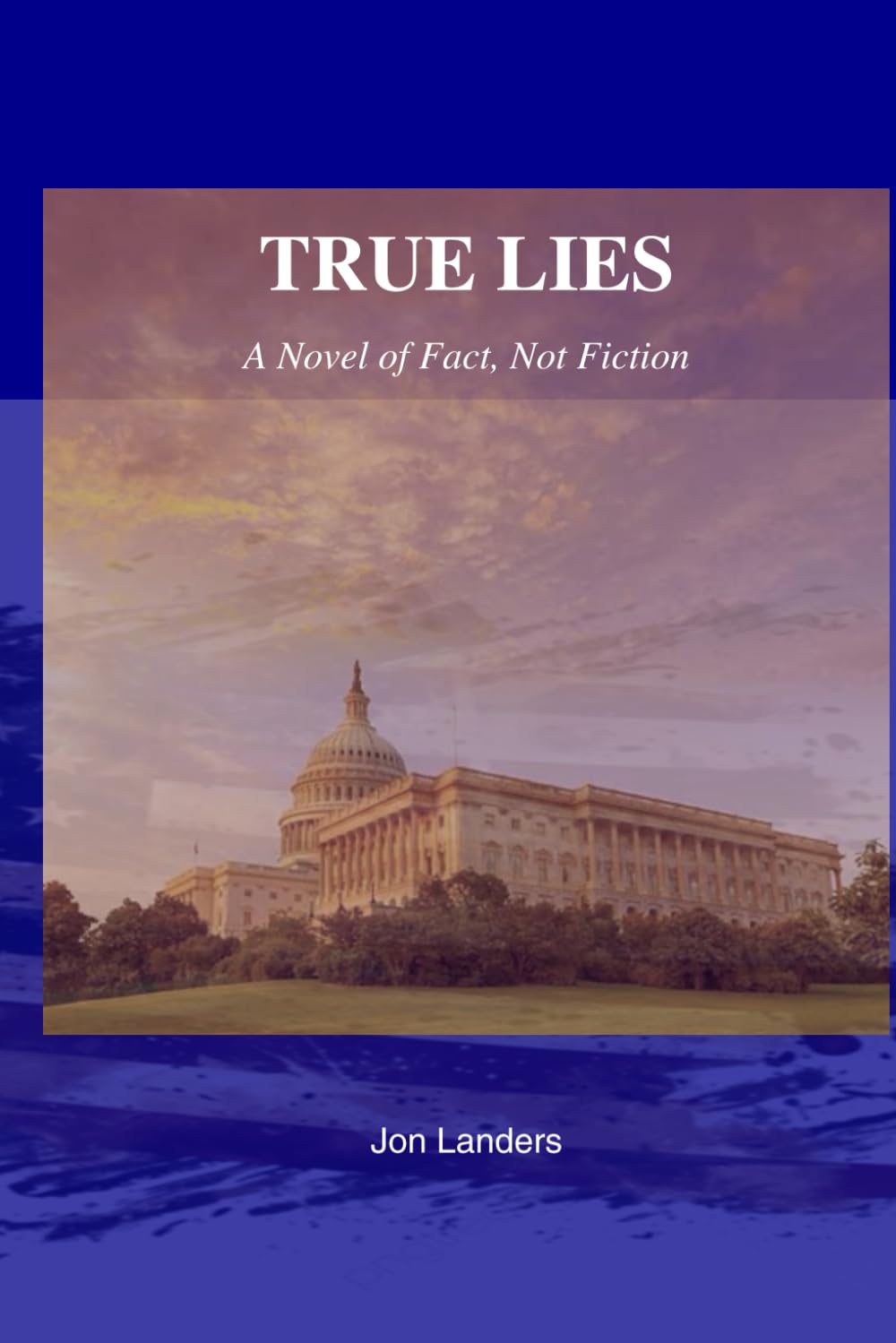 True LIes: A Novel of Fact, Not Fiction