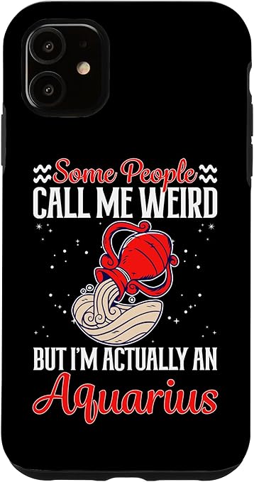 Aquarius Zodiac: People Call Me Weird But I'm An Aquarius Case for iPhone 11