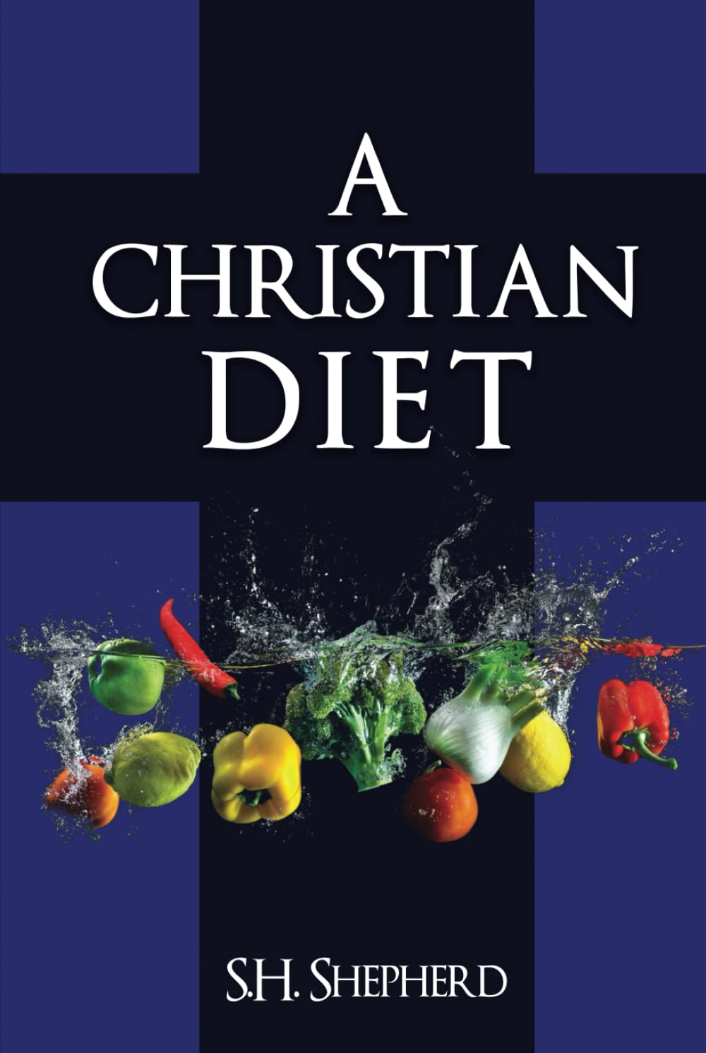 A Christian Diet: For Healing, Rejuvenation, Optimum Health and A Simpler Life