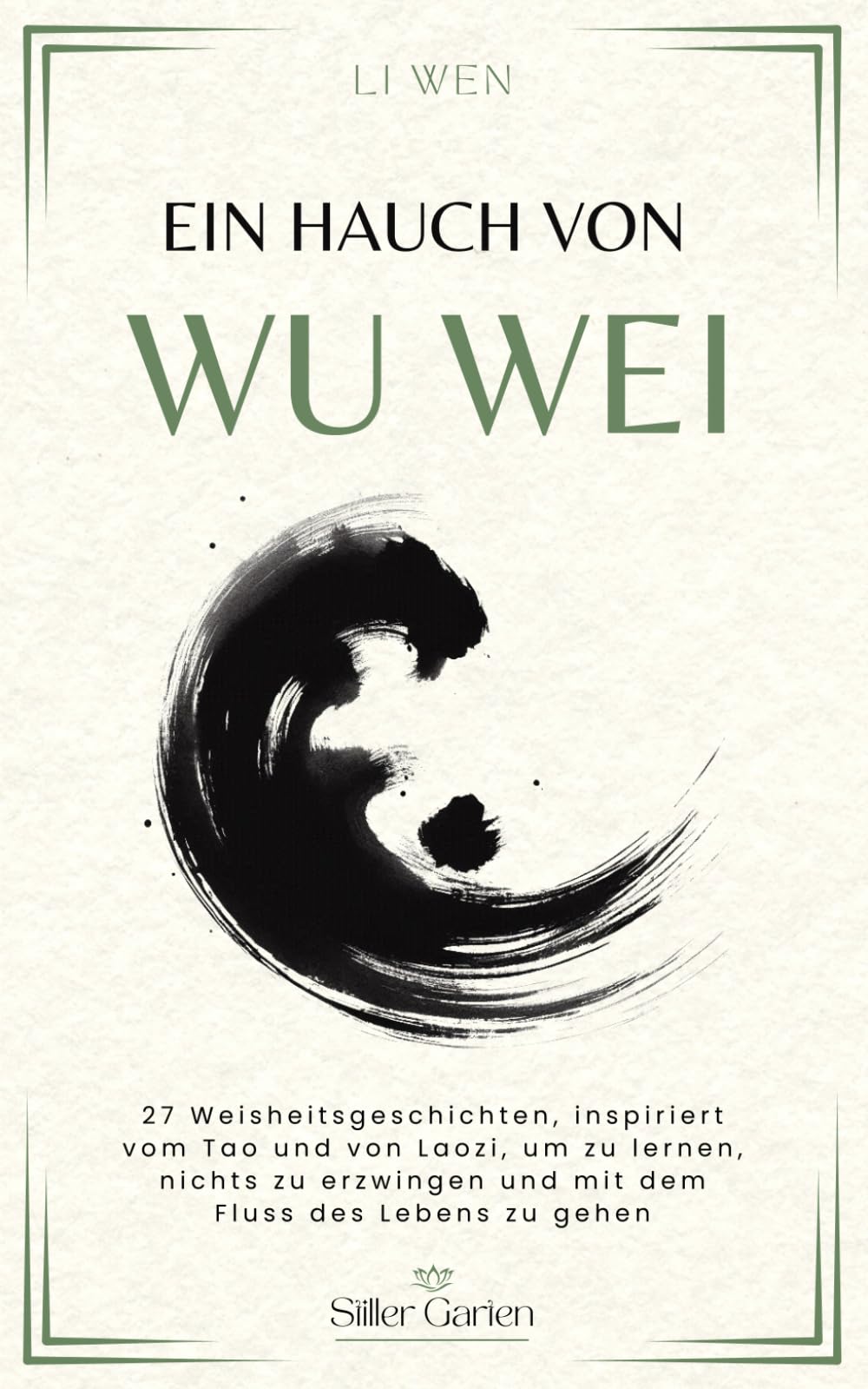 Ein Hauch von Wu Wei: 27 Weisheitsgeschichten, inspiriert vom Tao und von Laozi, um zu lernen, nichts zu erzwingen und mit dem Fluss des Lebens zu gehen. (Stiller Garten)
