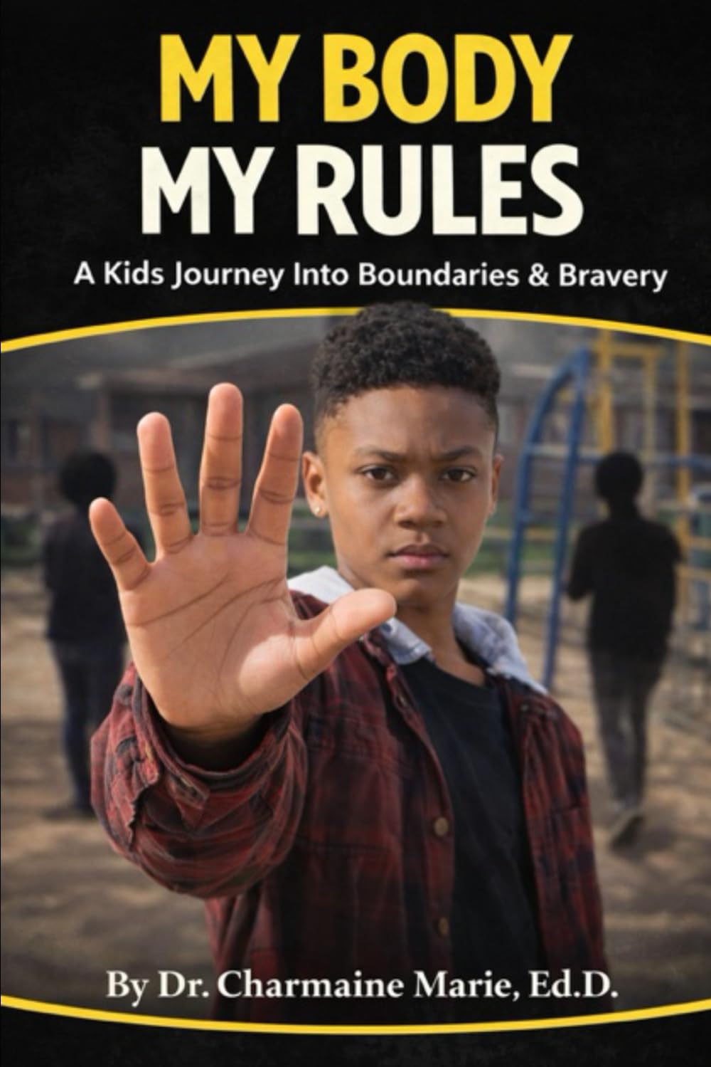 My Body My Rules: A Kid's Journey Into Boundaries & Bravery