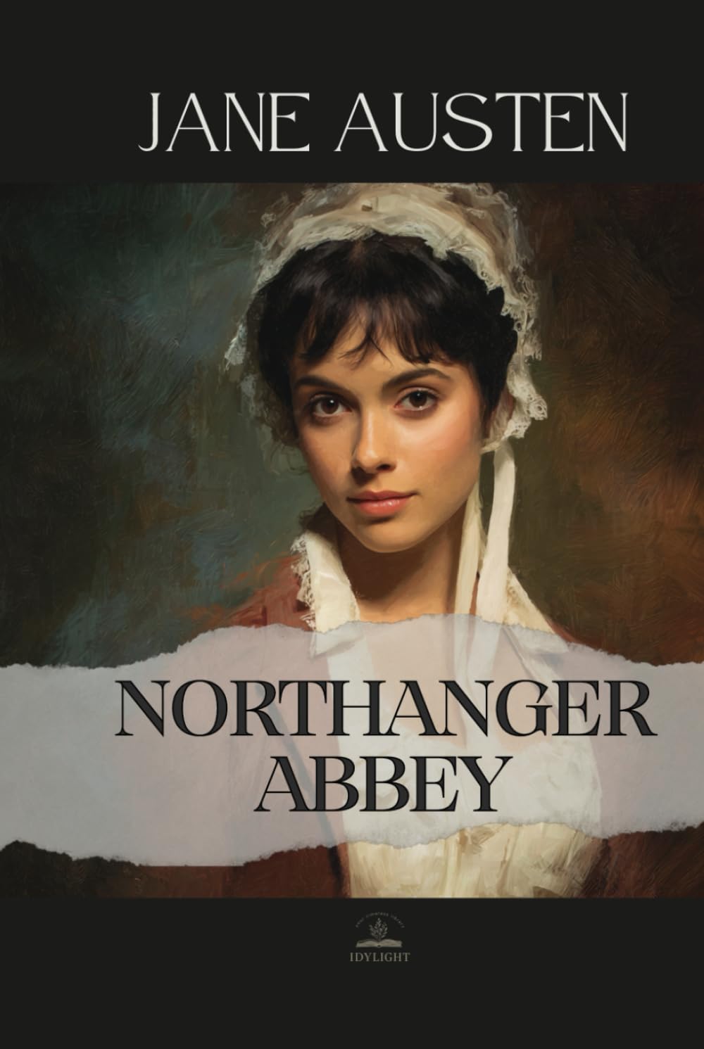 Northanger Abbey: The Original Unabridged Novel of Youthful Fancy and Moral Awakening